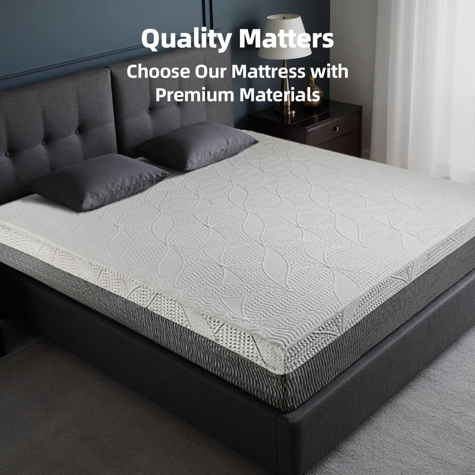 Quality Matters  
Choose Our Mattress with Premium Materials