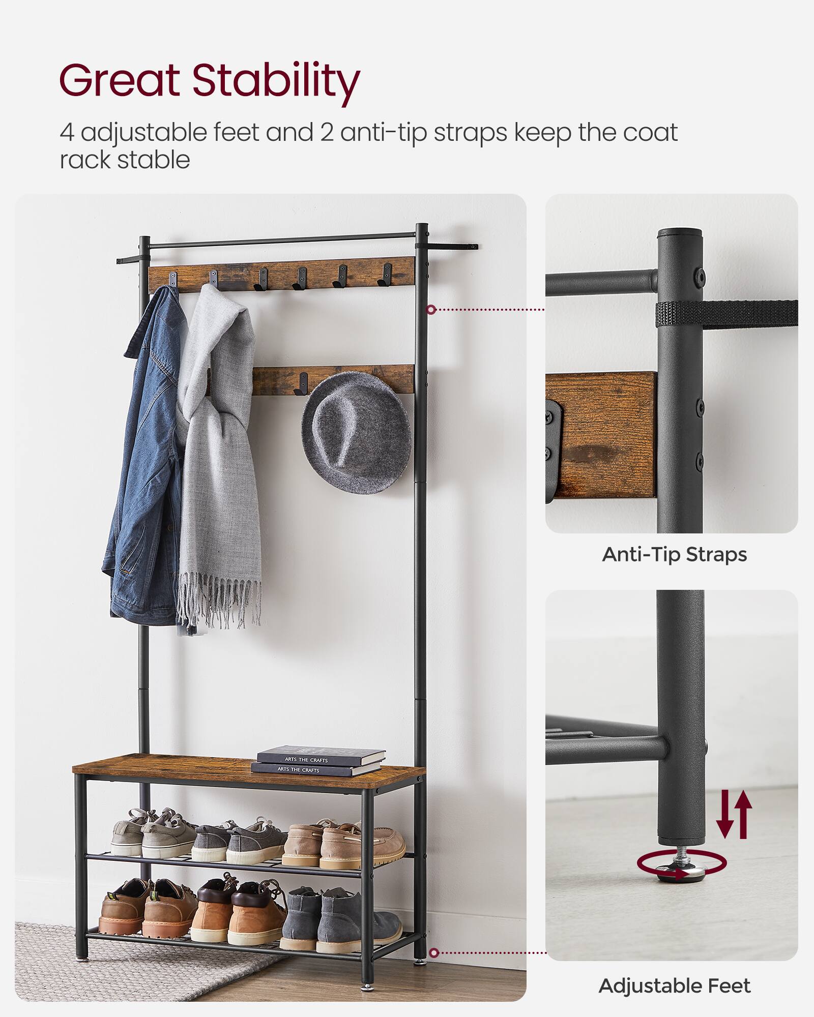 Great Stability  
4 adjustable feet and 2 anti-tip straps keep the coat rack stable

Anti-Tip Straps

Adjustable Feet