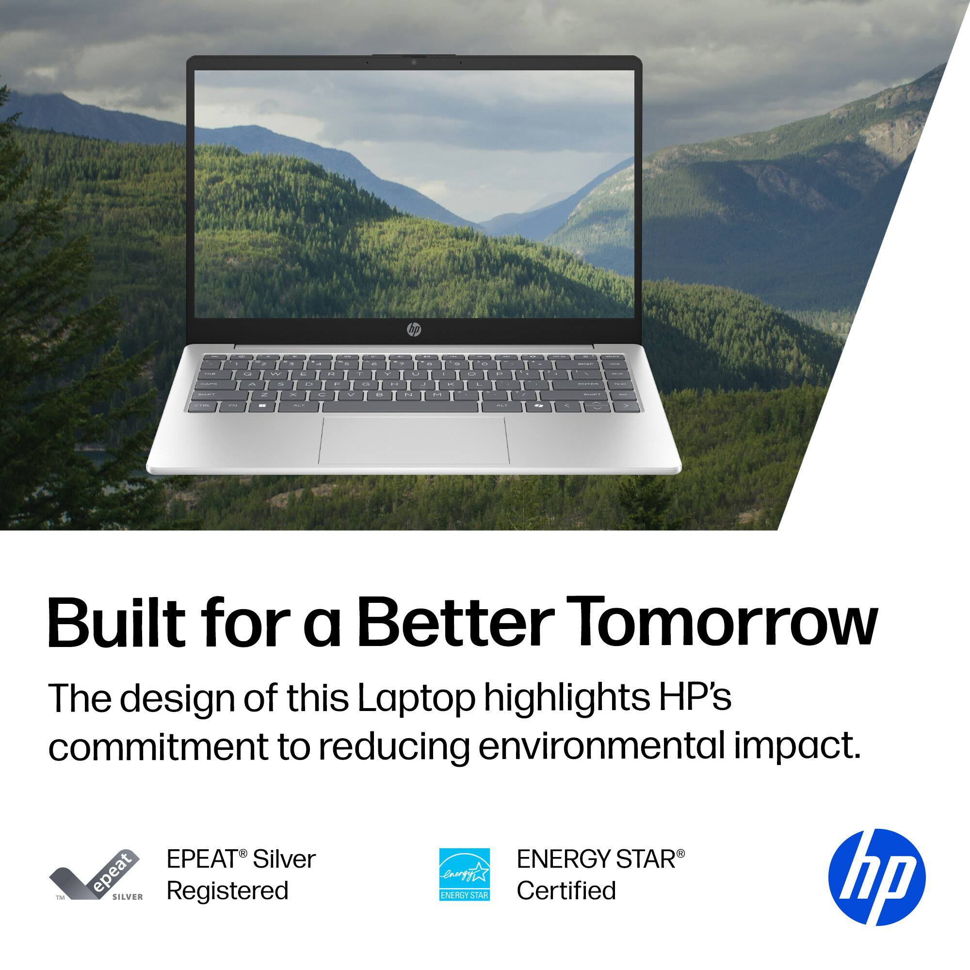 Built for a Better Tomorrow

The design of this Laptop highlights HP's commitment to reducing environmental impact.

EPEAT® Silver Registered
ENERGY STAR® Certified