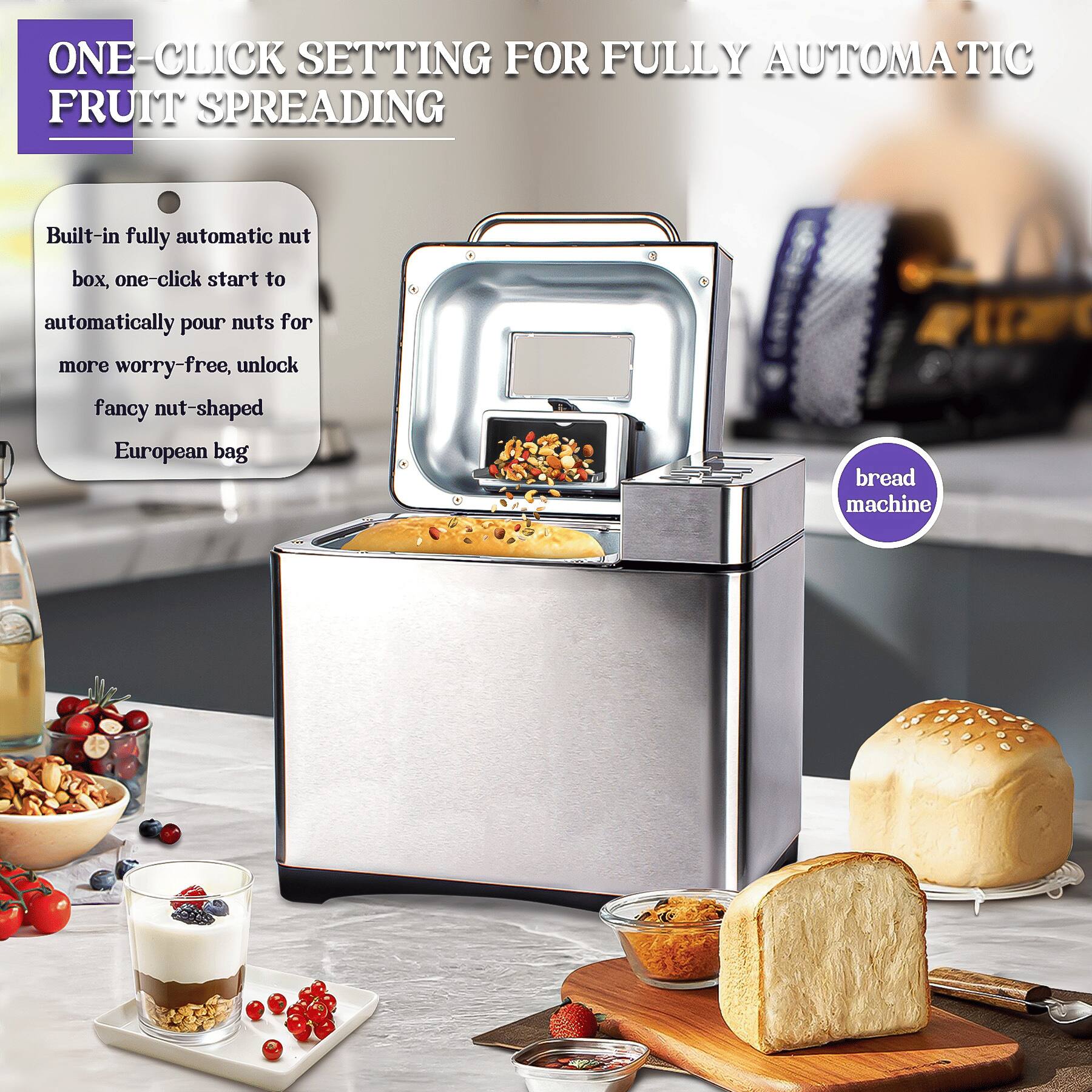 ONE-CLICK SETTING FOR FULLY AUTOMATIC FRUIT SPREADING

Built-in fully automatic nut box, one-click start to automatically pour nuts for more worry-free, unlock fancy nut-shaped European bag

bread machine