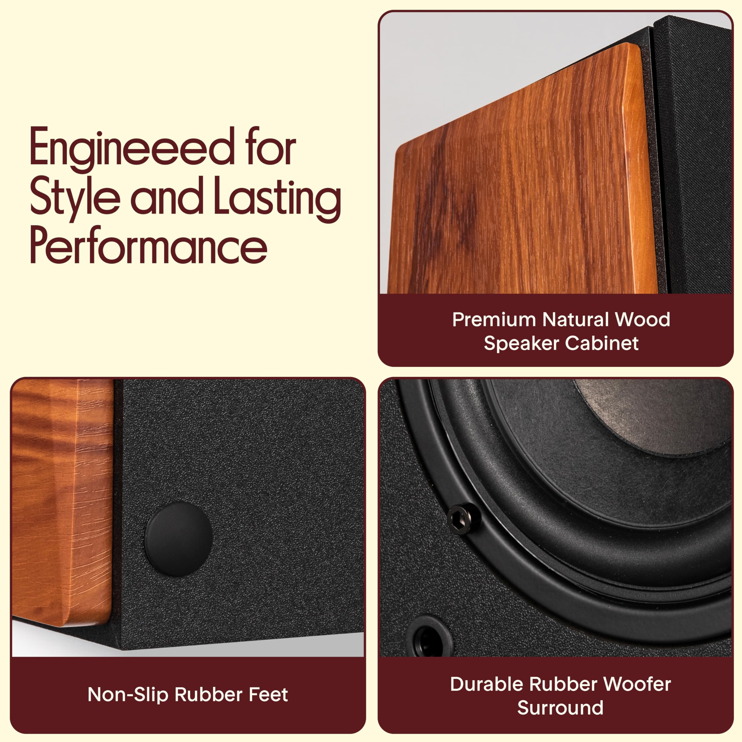 Engineered for Style and Lasting Performance

- Premium Natural Wood Speaker Cabinet
- Non-Slip Rubber Feet
- Durable Rubber Woofer Surround