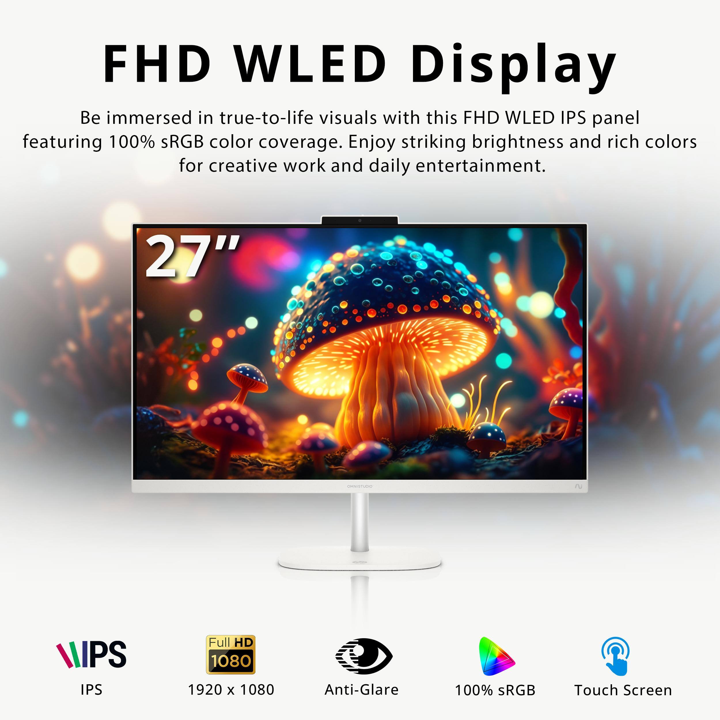 FHD WLED Display  
Be immersed in true-to-life visuals with this FHD WLED IPS panel featuring 100% sRGB color coverage. Enjoy striking brightness and rich colors for creative work and daily entertainment.  

27"  
IPS  
Full HD 1080 1920 x 1080  
Anti-Glare  
100% sRGB  
Touch Screen