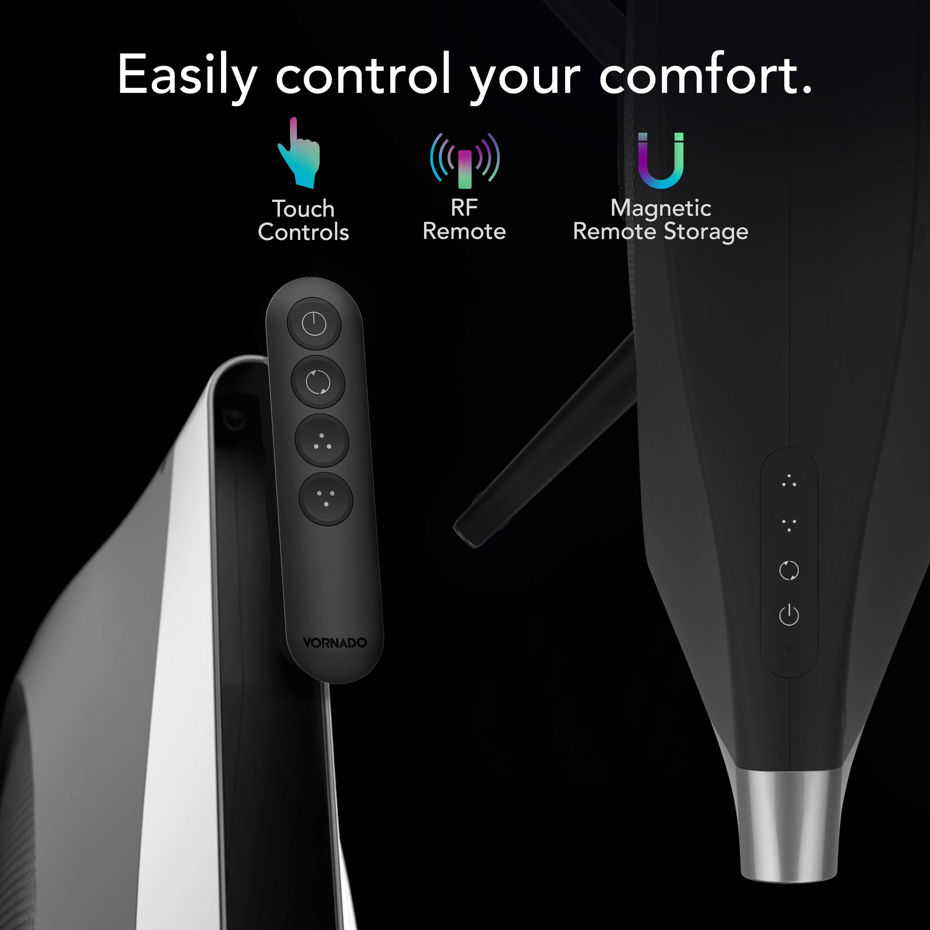 Easily control your comfort with the Vornado device. It features touch controls, RF remote controls, magnetic controls, and remote storage.