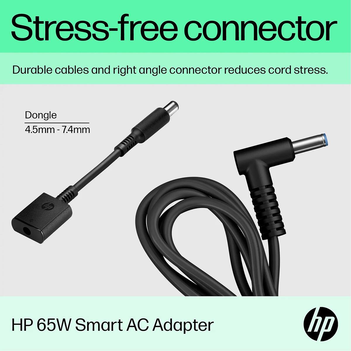Stress-free connector  
Durable cables and right angle connector reduces cord stress.  
Dongle 4.5mm-7.4mm  
HP 65W Smart AC Adapter  
hp