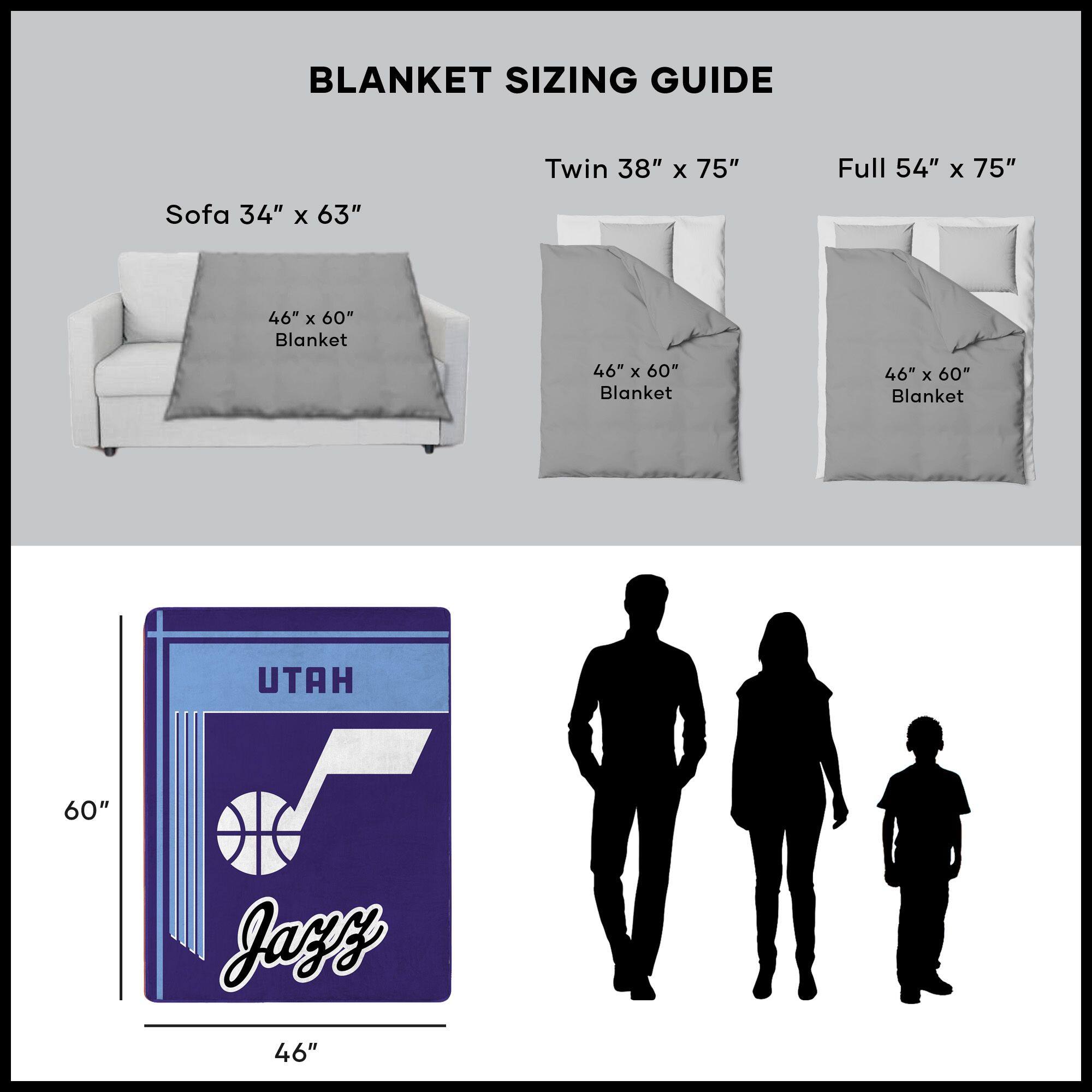 BLANKET SIZING GUIDE

Sofa 34" x 63"  
46" x 60" Blanket

Twin 38" x 75"  
46" x 60" Blanket

Full 54" x 75"  
46" x 60" Blanket

46" x 60" Blanket

46" x 60" Blanket

46" x 60" Blanket

UAH 60" Jayy 46"