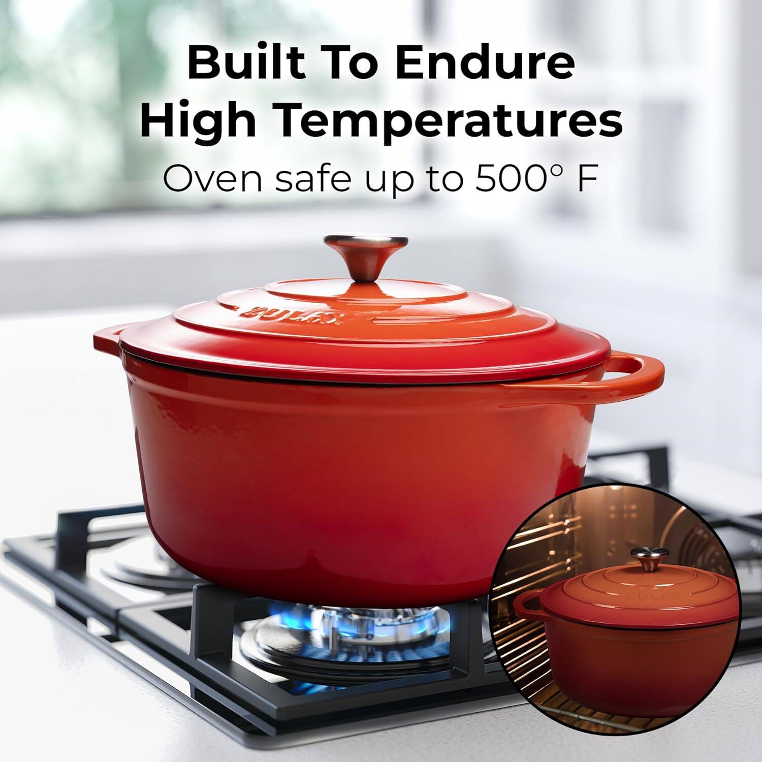 Built To Endure High Temperatures  
Oven safe up to 500° F