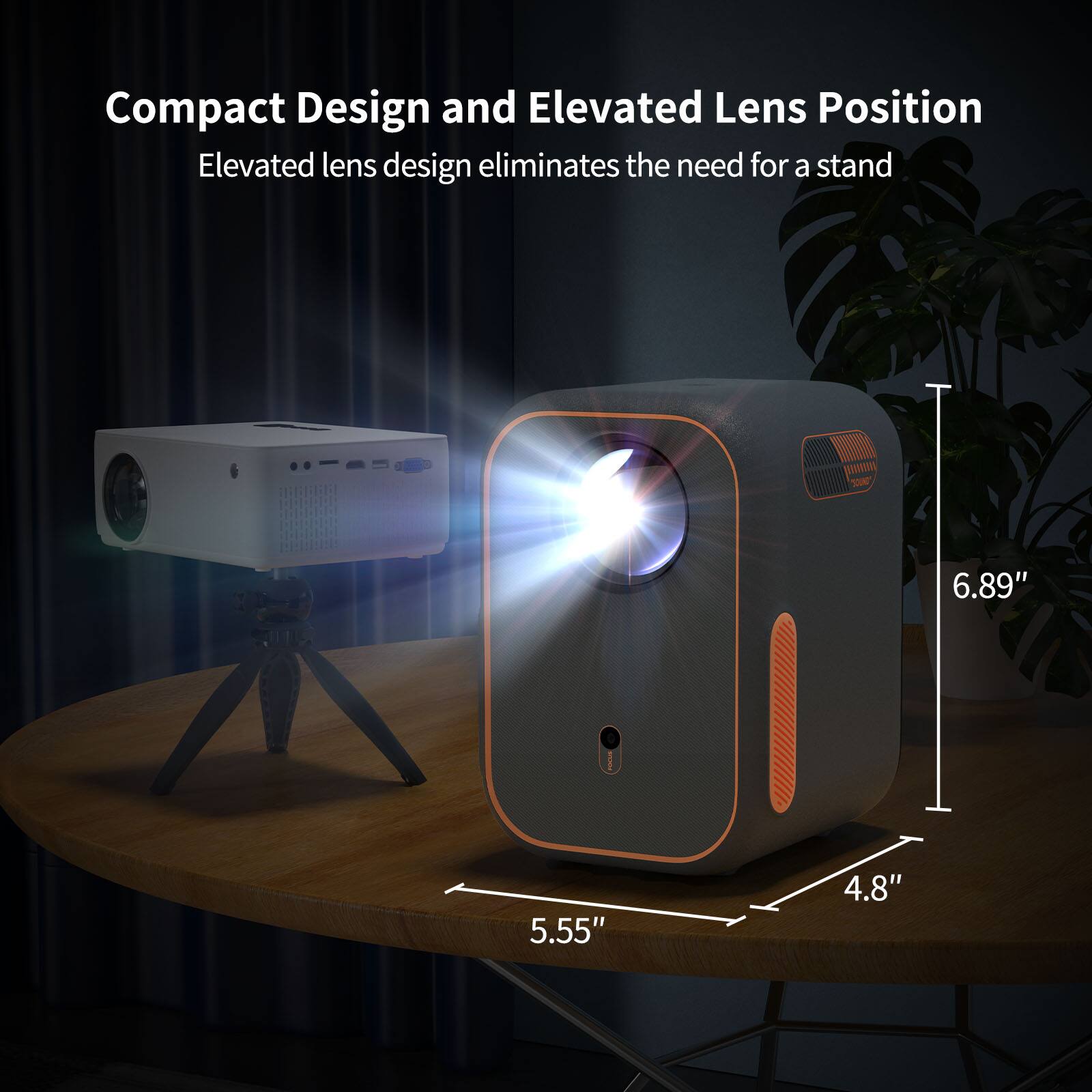 Compact Design and Elevated Lens Position: Elevated lens design eliminates the need for a stand. Dimensions: 6.89" x 5.55" x 4.8".