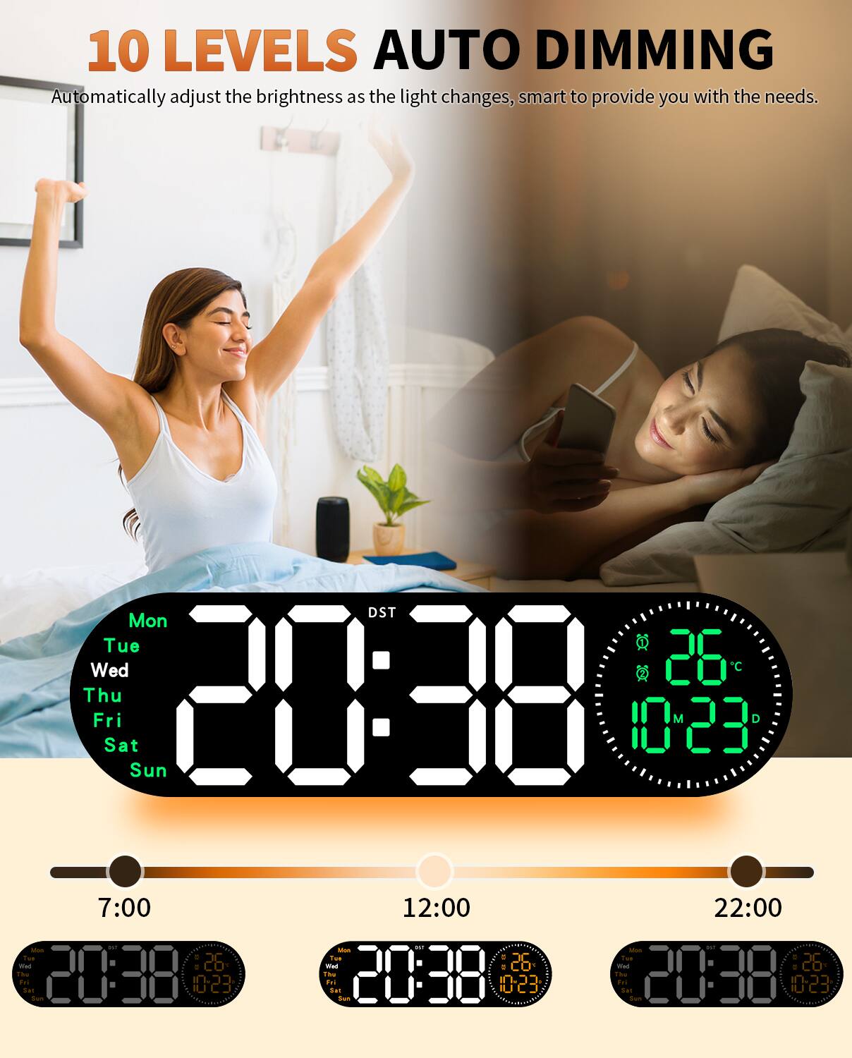 10 LEVELS AUTO DIMMING  
Automatically adjust the brightness as the light changes, smart to provide you with the needs.

DST  
Mon Tue Wed Thu Fri Sat Sun  
20:38 10:23 7:00  
26°C
