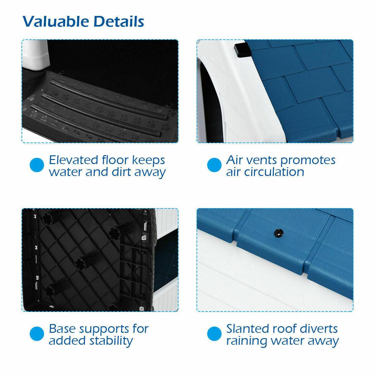 Valuable Details

- Elevated floor keeps water and dirt away
- Air vents promote air circulation
- Base supports for added stability
- Slanted roof diverts raining water away