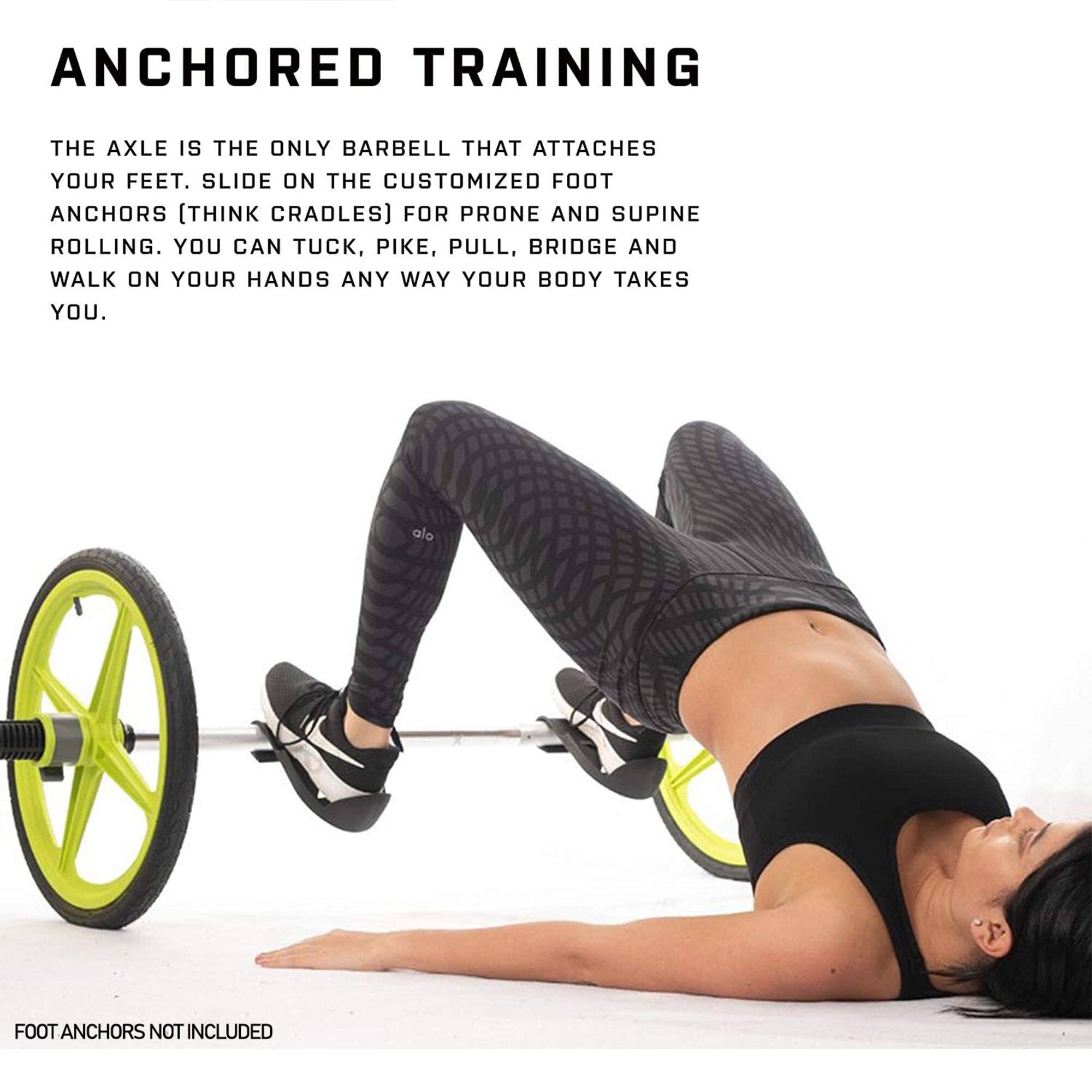 **ANCHORED TRAINING**

The axle is the only barbell that attaches your feet. Slide on the customized foot anchors (think cradles) for prone and supine rolling. You can tuck, pike, pull, bridge and walk on your hands any way your body takes you.

Foot anchors not included.