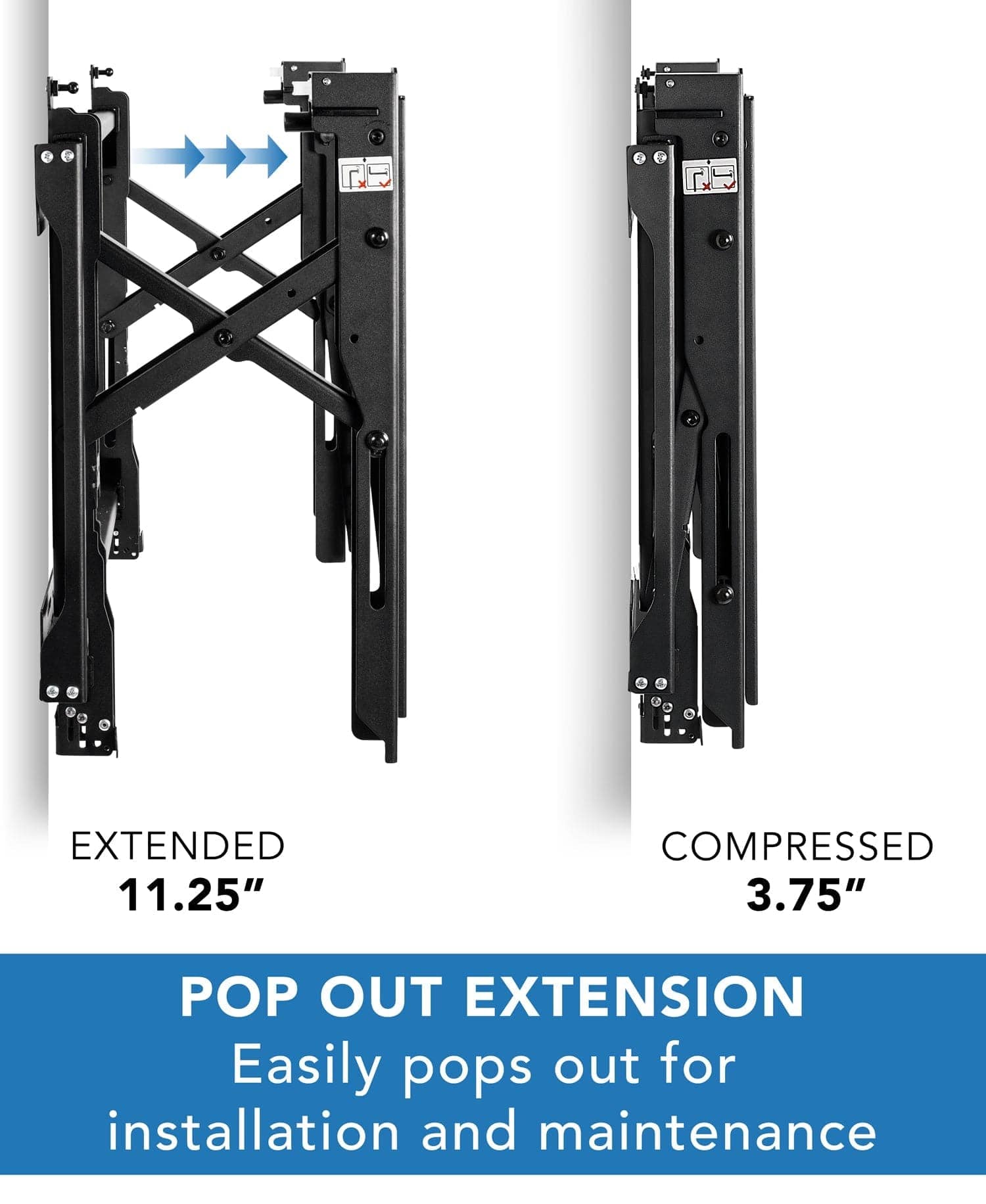 EXTENDED 11.25"  
COMPRESSED 3.75"  

POP OUT EXTENSION  
Easily pops out for installation and maintenance