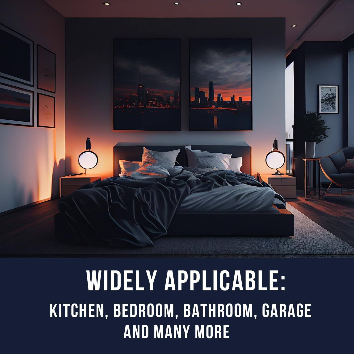 WIDELY APPLICABLE:  
KITCHEN, BEDROOM, BATHROOM, GARAGE AND MANY MORE