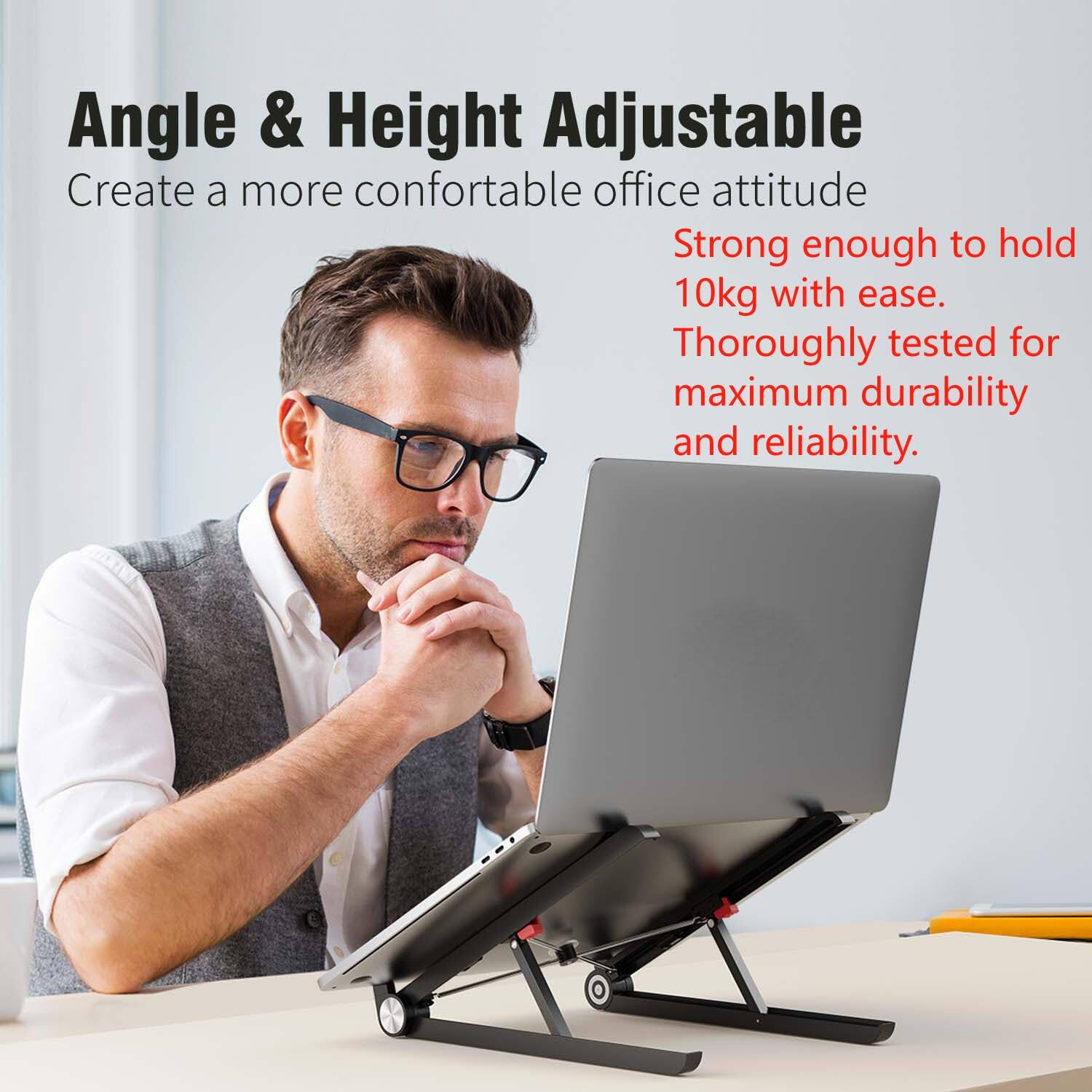 Angle & Height Adjustable  
Create a more comfortable office attitude  
Strong enough to hold 10kg with ease.  
Thoroughly tested for maximum durability and reliability.