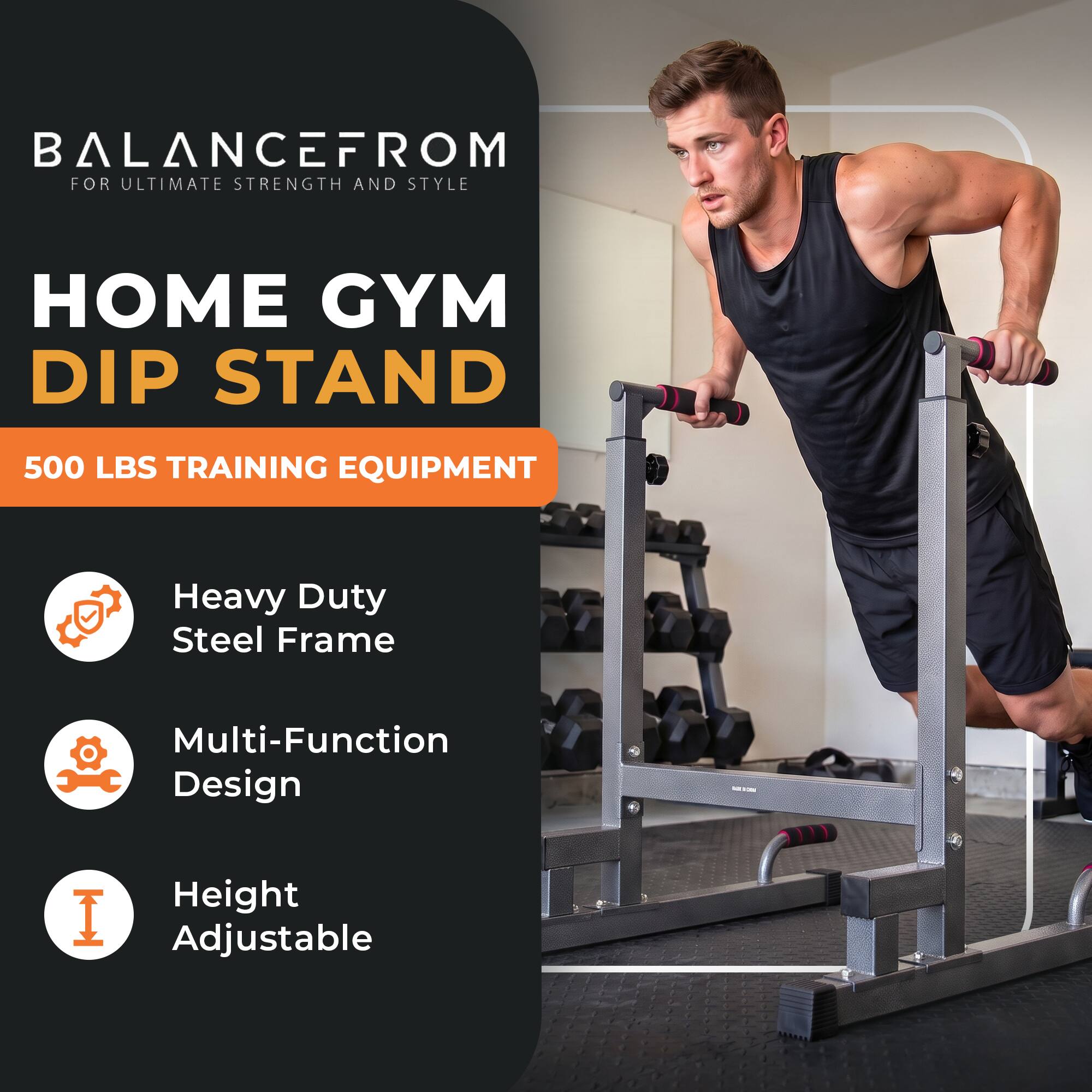 BALANCEFROM  
FOR ULTIMATE STRENGTH AND STYLE

HOME GYM DIP STAND

500 LBS TRAINING EQUIPMENT

- Heavy Duty Steel Frame
- Multi-Function Design
- Height Adjustable