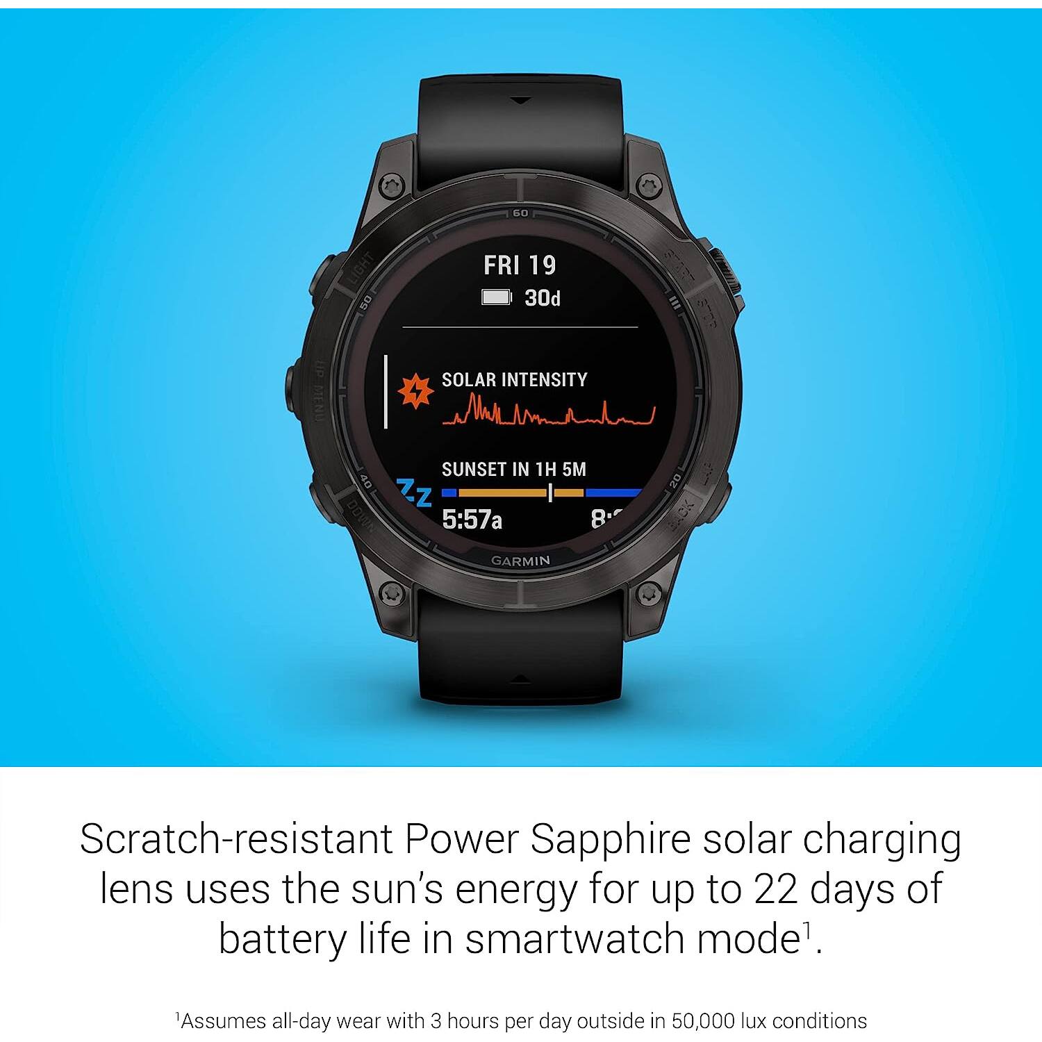 Scratch-resistant Power Sapphire solar charging lens uses the sun's energy for up to 22 days of battery life in smartwatch mode¹.

¹Assumes all-day wear with 3 hours per day outside in 50,000 lux conditions