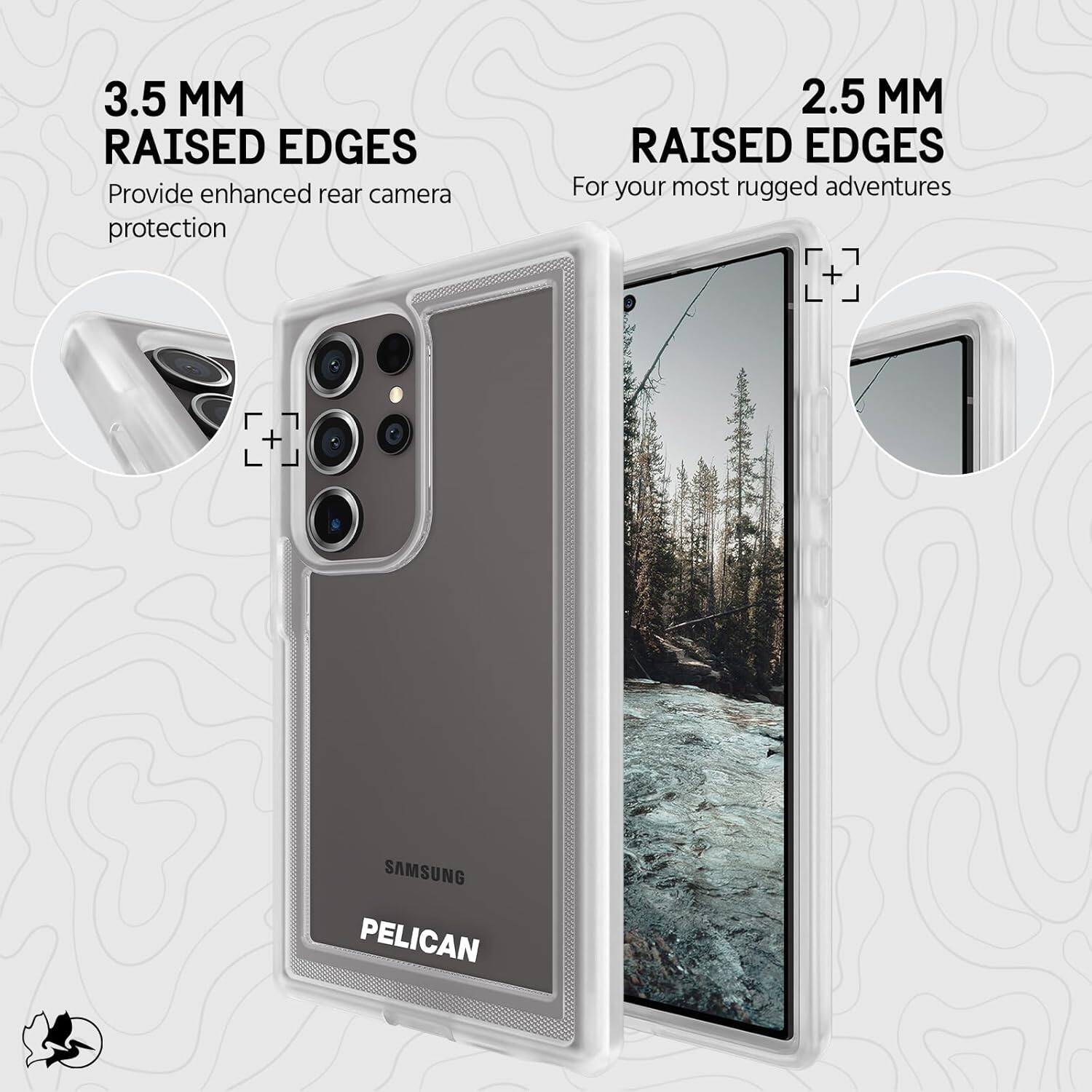 3.5 MM RAISED EDGES  
Provide enhanced rear camera protection  

2.5 MM RAISED EDGES  
For your most rugged adventures  

SAMSUNG  
PELICAN