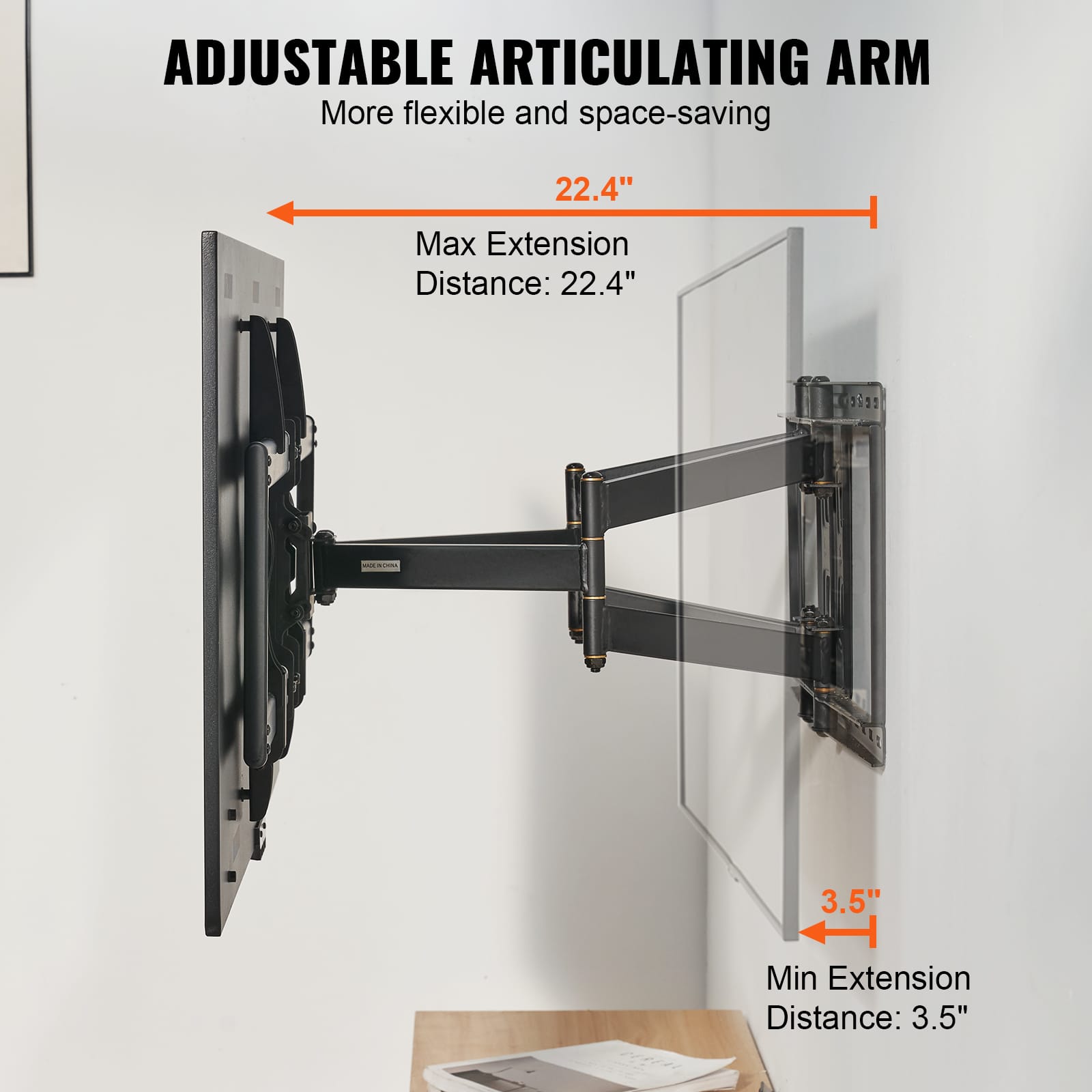 ADJUSTABLE ARTICULATING ARM
More flexible and space-saving
Max Extension Distance: 22.4"
Min Extension Distance: 3.5"