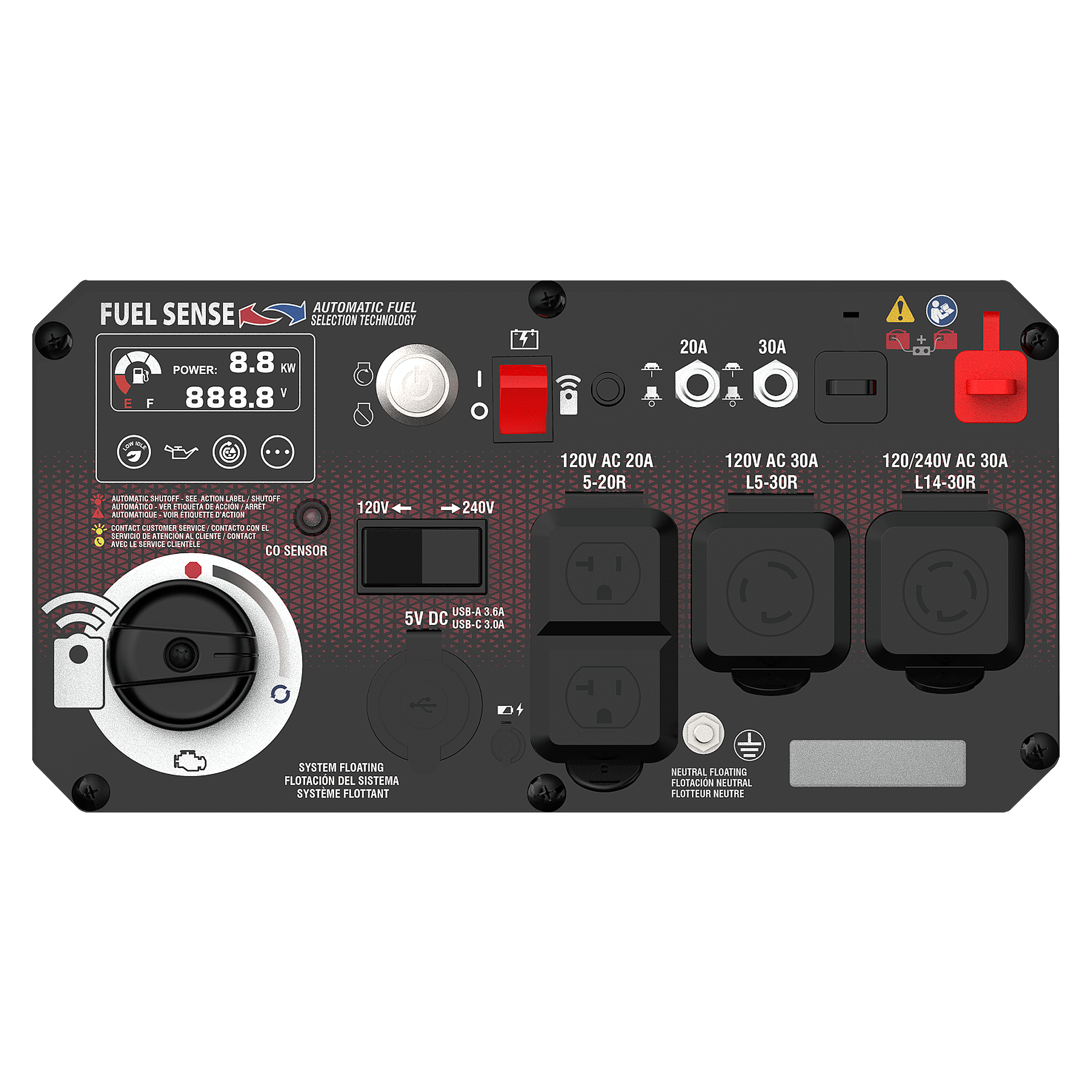 FUEL SENSE  
AUTOMATIC FUEL SELECTION TECHNOLOGY  

POWER: 8.8 KW  
888.8 V  

120V AC 20A  
5-20R  

120V AC 30A  
L5-30R  

120/240V AC 30A  
L14-30R  

USB-A 3.6A 5V DC  
USB-C 3.0A  

CO SENSOR  

SYSTEM FLOATING  
FLOTACIÓN DEL SISTEMA  
SYSTÈME FLOTTANT  

NEUTRAL FLOATING  
FLOTEUR NEUTRE  

120V  
240V  

AUTOMATIC SHUTOFF - SE AÇIONA AUTOMÁTICAMENTE, SHUTOFF  
AUTOMATIC SHUTOFF - AUTOMATICALLY ACTIVATED, SHUTOFF  
AUTOMATIC SHUTOFF - SE ACTIVA AUTOMÁTICAMENTE, APAGADO  

CONTROL DE VENTILACIÓN - VENTILATION CONTROL  
CONTROL DE VENTILACIÓN - VENTILATION CONTROL  
CONTROL DE VENTILACIÓN - VENTILATION CONTROL  

SERVICIO DE AS