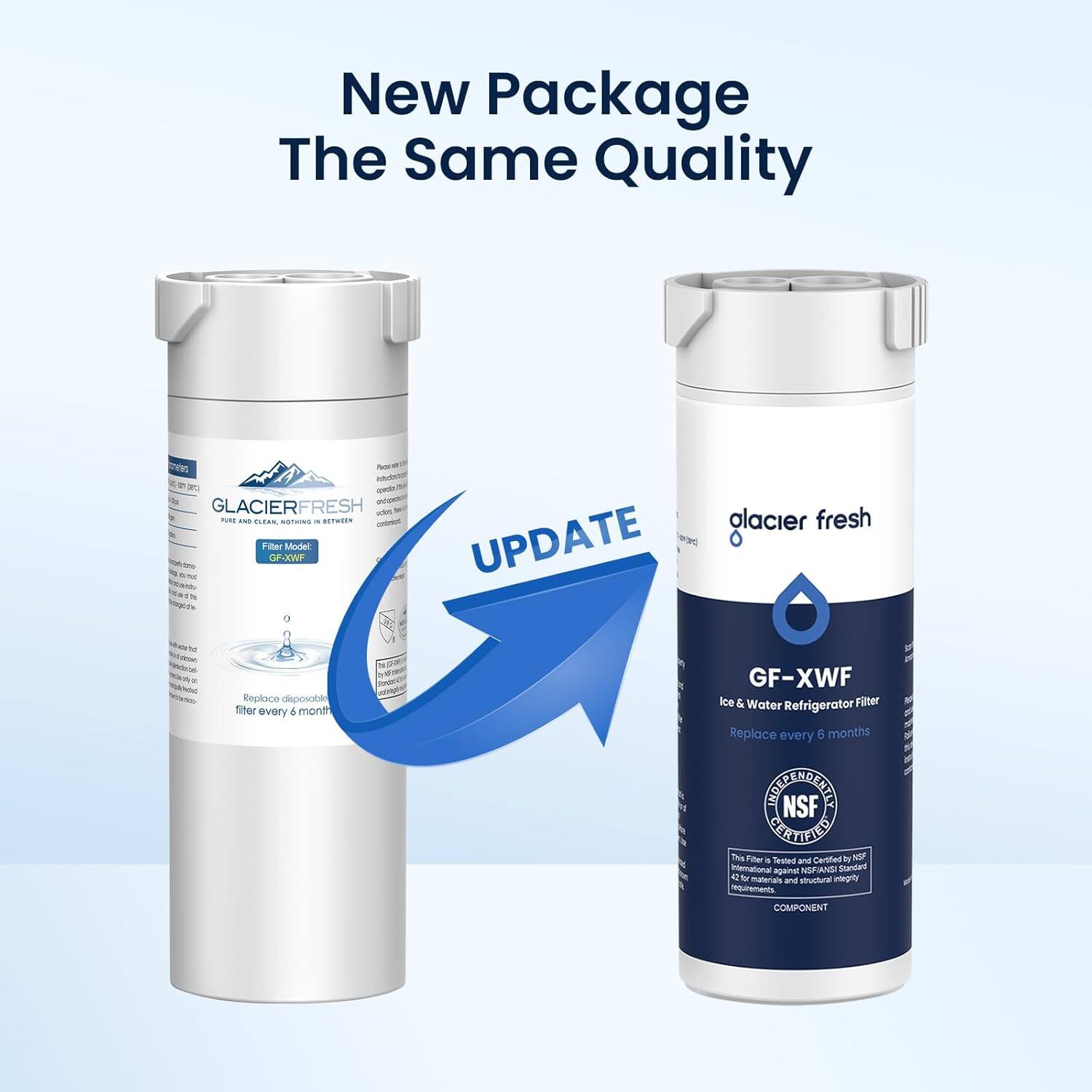 New Package  
The Same Quality

---

**GLACIERFRESH**  
PURE AND CLEAN, NOTHING IN BETWEEN

Replace disposable filter every 6 months

---

**glacier fresh**  
GF-XWF  
Ice & Water Refrigerator Filter  
Replace every 6 months

---

**UPDATE**

---

**NSF**  
This filter is Tested and Certified by NSF  
42 for materials and structural integrity

---

**COMPONENT**