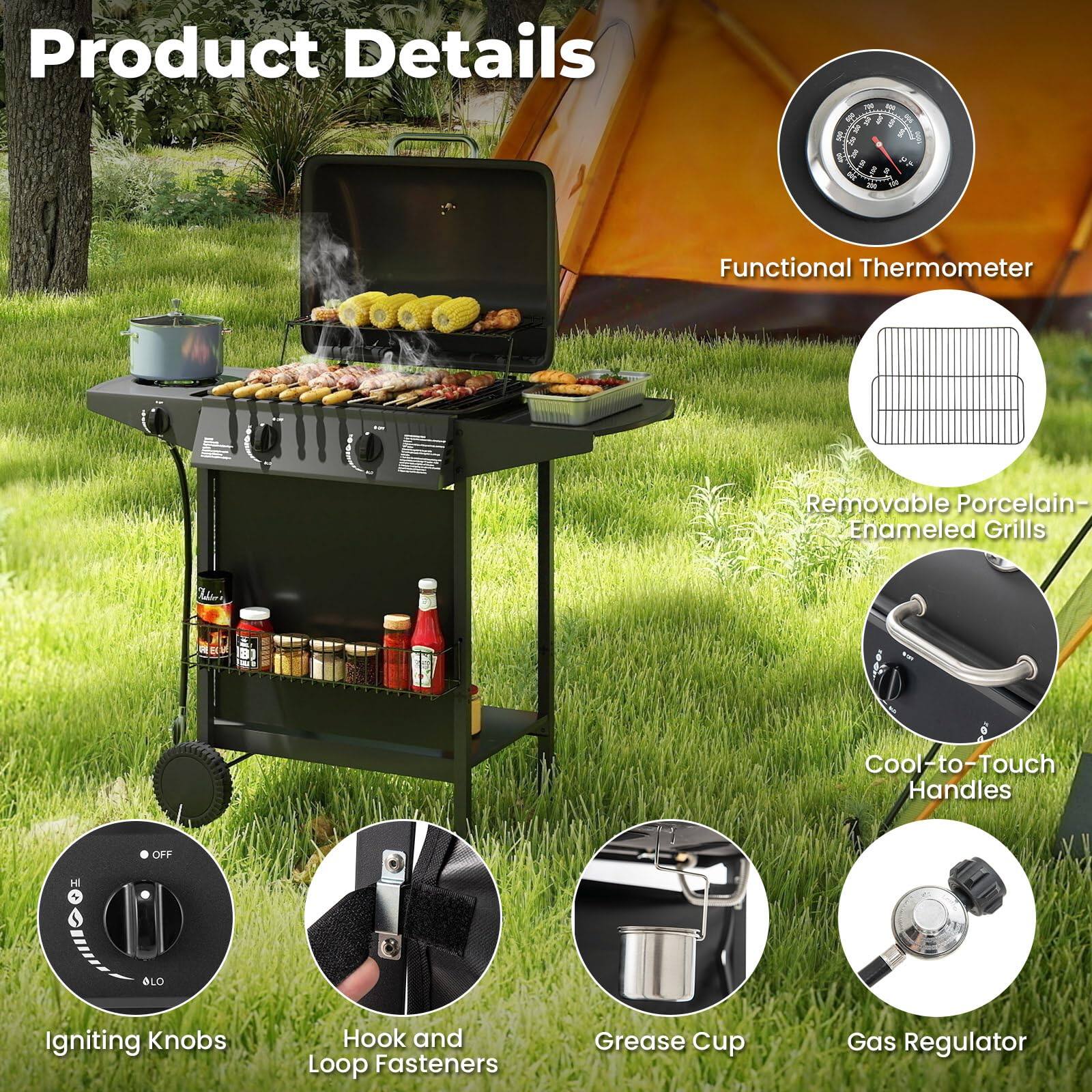 Product Details

- Functional Thermometer
- Removable Porcelain-Enamel Grills
- Cool-to-Touch Handles
- Igniting Knobs
- Hook and Loop Fasteners
- Grease Cup
- Gas Regulator