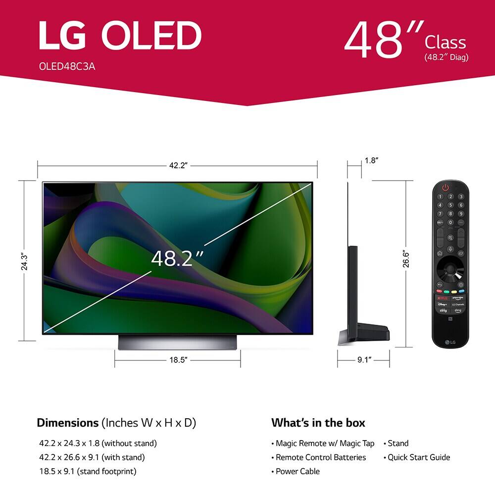 LG OLED OLED48C3A  
48" (48.2" Class Diag)  

Dimensions (Inches W x H x D)  
42.2 x 24.3 x 1.8 (without stand)  
42.2 x 26.6 x 9.1 (with stand)  
18.5 x 9.1 (stand footprint)  

What's in the box  
- Magic Remote w/ Magic Tap  
- Remote Control Batteries  
- Power Cable  
- Stand  
- Quick Start Guide