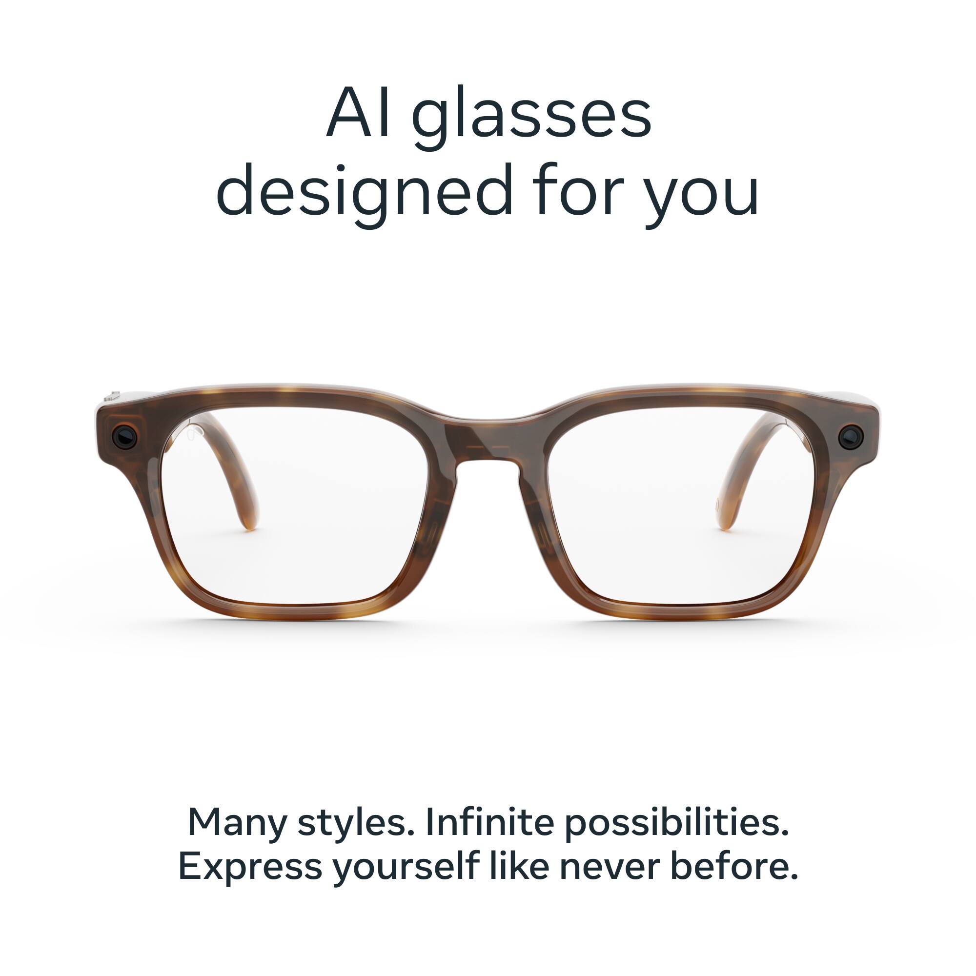 AI glasses designed for you  
Many styles. Infinite possibilities.  
Express yourself like never before.