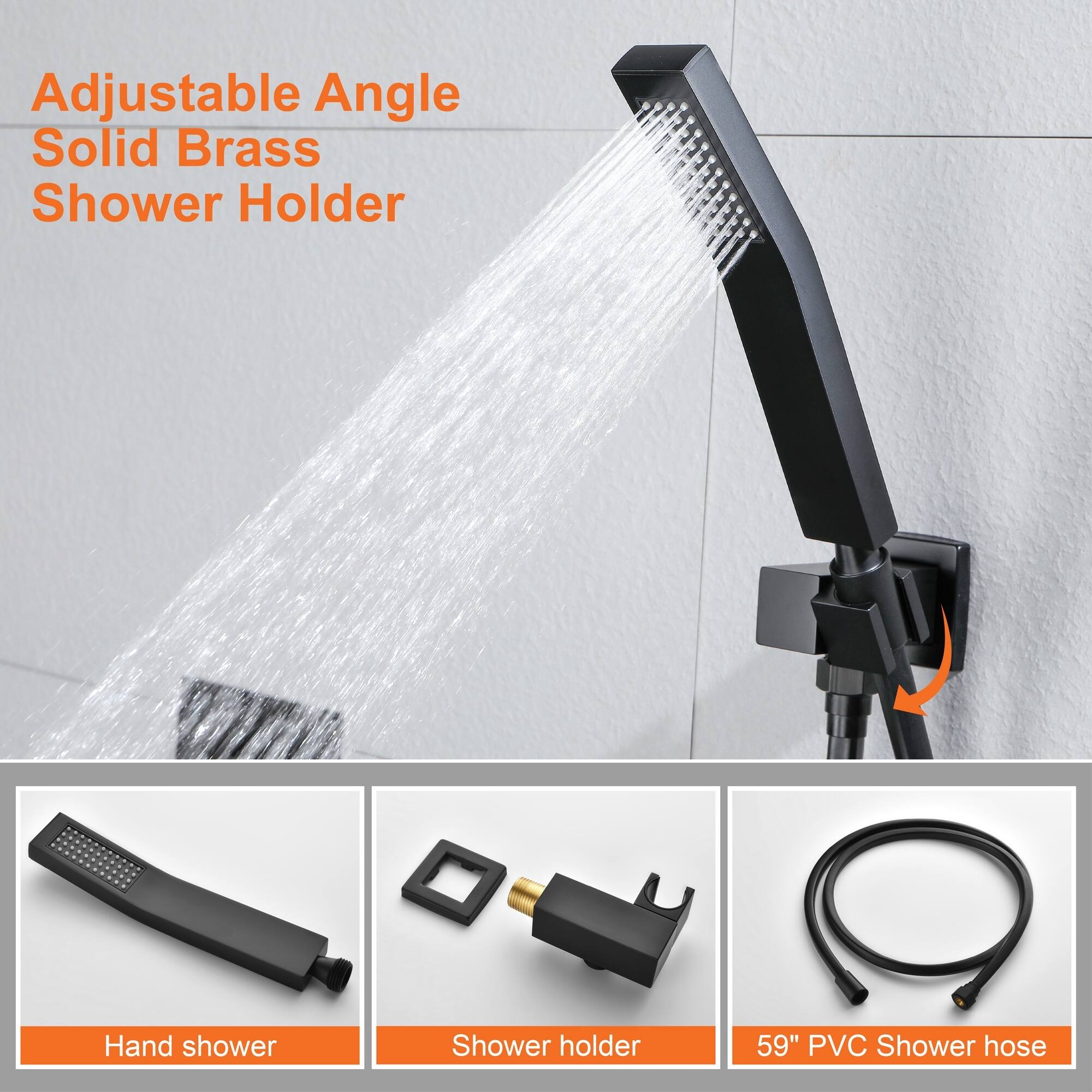 Adjustable Angle Solid Brass Shower Holder

Hand shower

Shower holder

59" PVC Shower hose