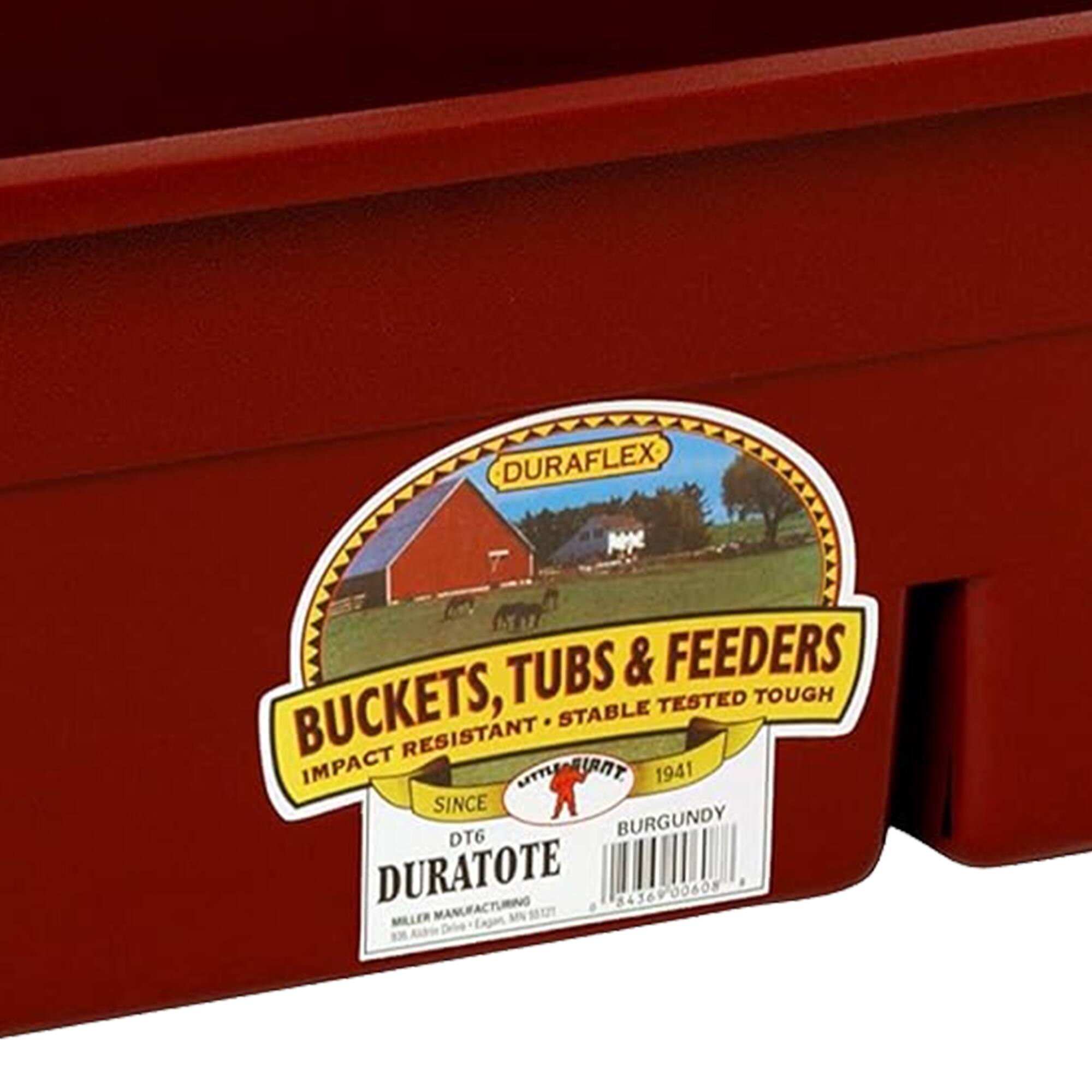 DURAFLEX TUBS & FEEDERS  
TESTED TOUGH  
BUCKETS, IMPACT RESISTANT STABLE  
SINCE 1941  
DT6  
BURGUNDY  
DURATOTE  
84369  
0608  
MILLER MANUFACTURING