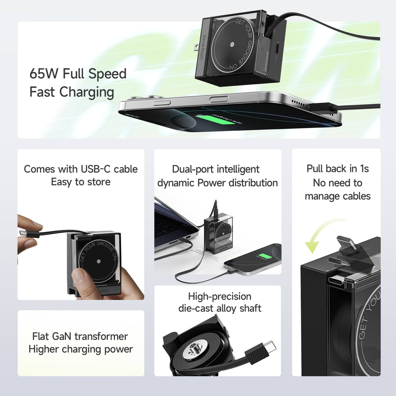 The text on the image is grouped and corrected as follows:

1. 65W Full Speed Fast Charging: Get your groove on with this fast-charging device.
2. USB-C Cable: Comes with a USB-C cable for easy charging.
3. Easy to Store: The compact design makes it easy to store.
4. Dual-Port Intelligent Power Distribution: Dynamic power distribution ensures efficient charging.
5. Pull Back in 1s: No need to manage cables, just pull it back in 1 second.
6. No Need to Manage Cables: The device eliminates the need to manage cables.
7. Flat GaN Transformer: The device features a flat GaN transformer for higher charging power.
8. High-Precision Die-Cast Alloy Shaft: The device has a high-precision die-cast alloy shaft for durability.
9. Get Your Groove On: The device is designed to help you get your groove on.
