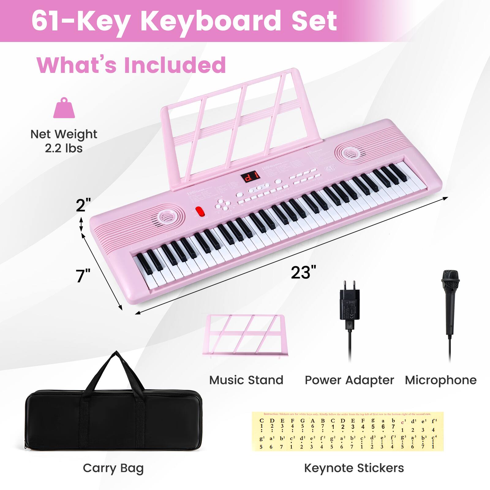 61-Key Keyboard Set

What's Included

- Net Weight: 2.2 lbs
- Dimensions: 2" x 7" x 23"
- Music Stand
- Power Adapter
- Microphone
- Carry Bag
- Keynote Stickers