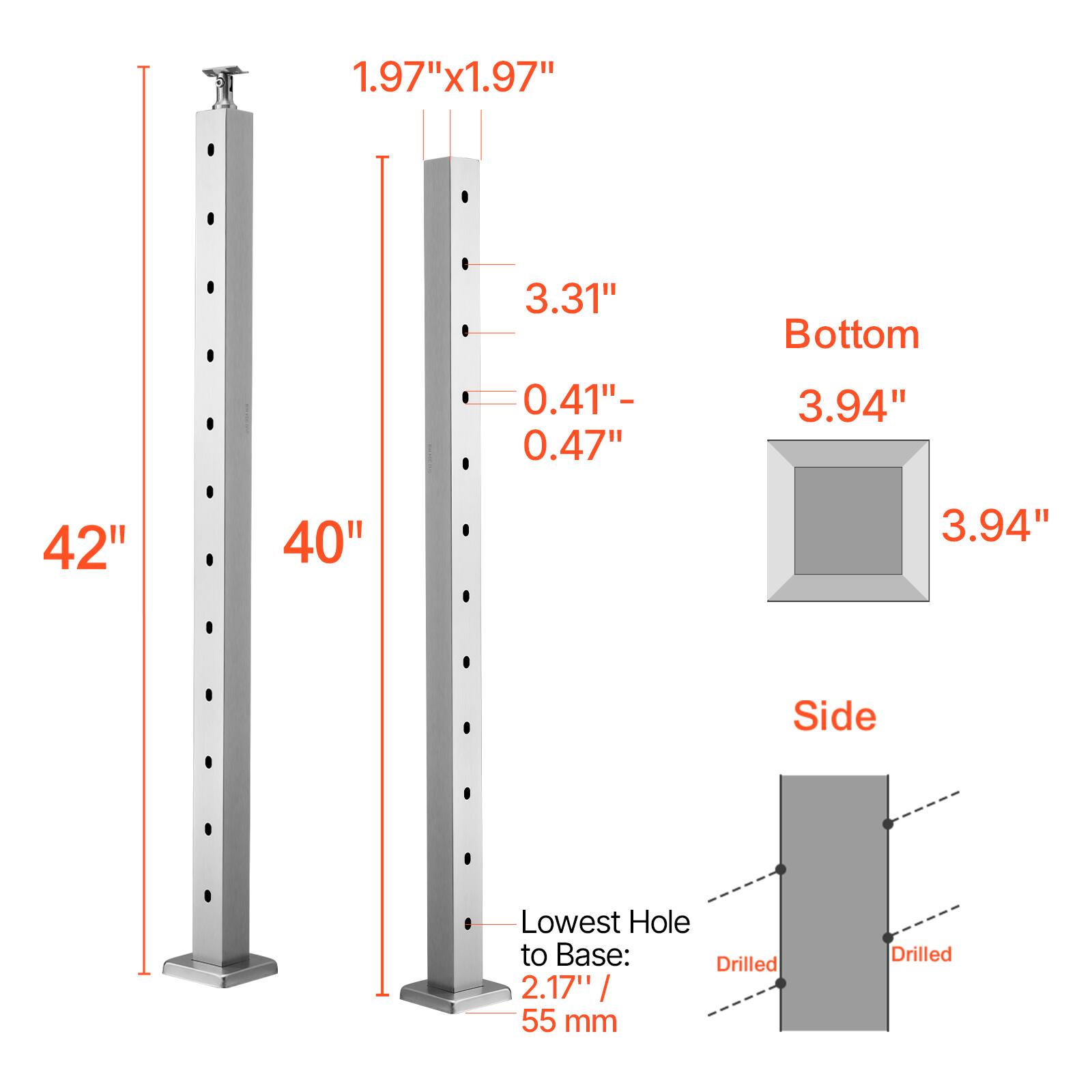 1.97" x 1.97"  
3.31"  
Bottom 0.41" - 0.47"  
3.94"  
42"  
40"  
3.94"  
Side  
Lowest Hole to Base: 2.17" / 55 mm  
Drilled