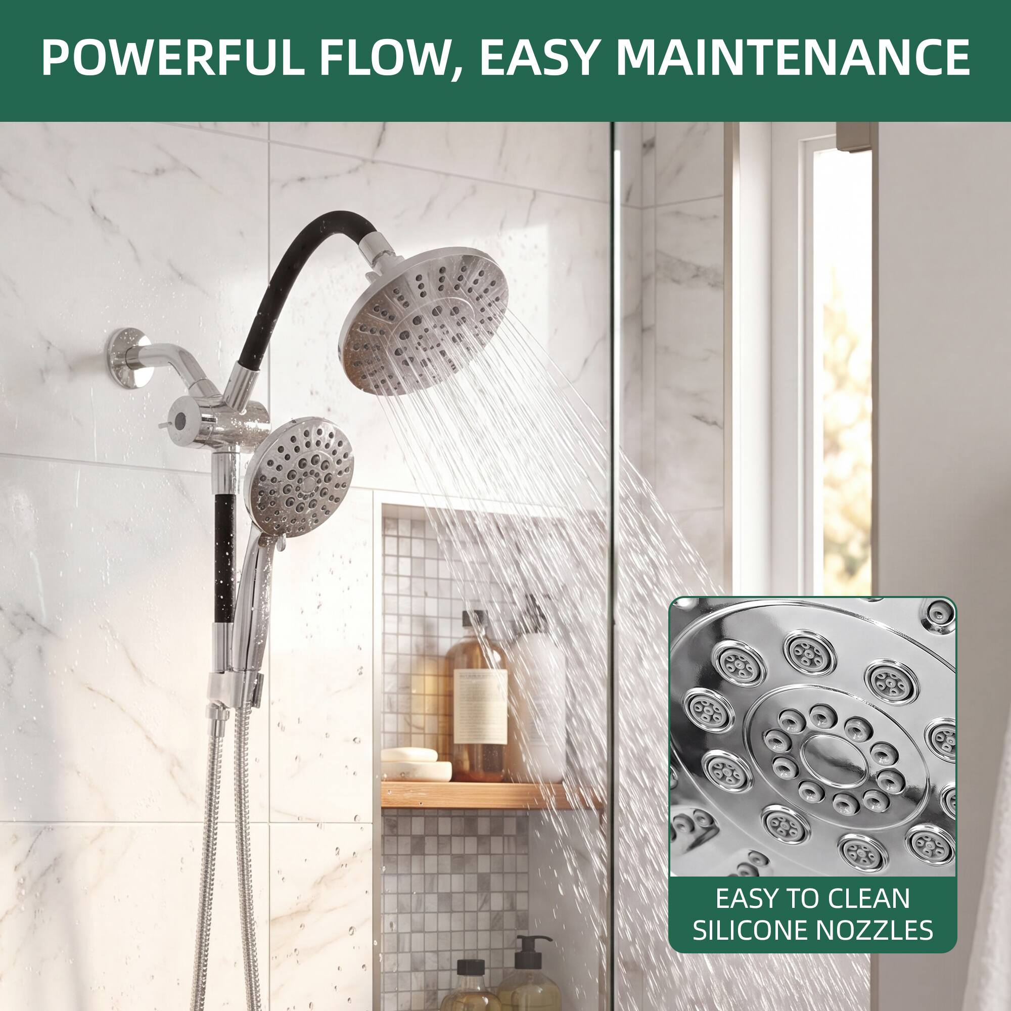 POWERFUL FLOW, EASY MAINTENANCE  
EASY TO CLEAN SILICONE NOZZLES