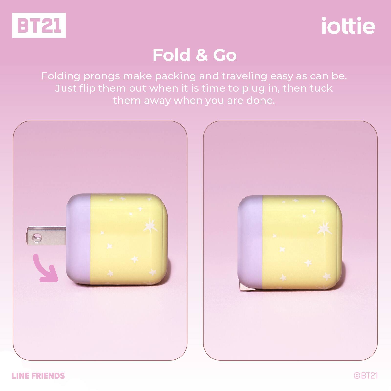 BT21 iottie Fold & Go Folding prongs make packing and traveling easy as can be. Just flip them out when it is time to plug in, then tuck them away when you are done. LINE FRIENDS BT21