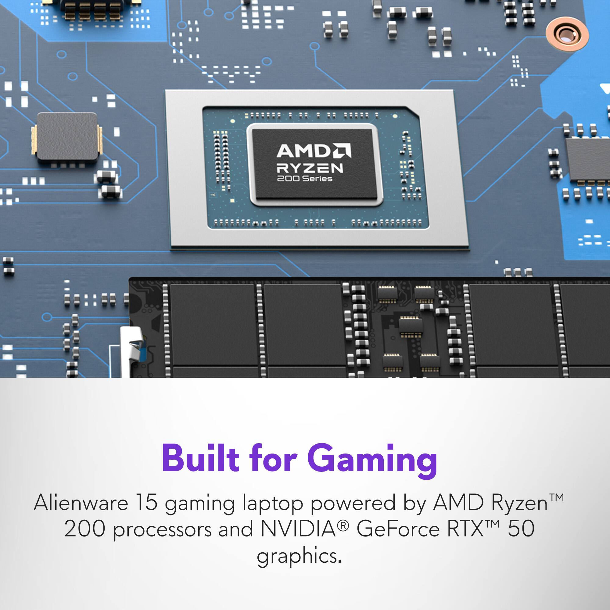 AMD Ryzen 200 Series Built for Gaming. Alienware 15 gaming laptop powered by AMD Ryzen 200 processors and NVIDIA GeForce RTX 50 graphics.