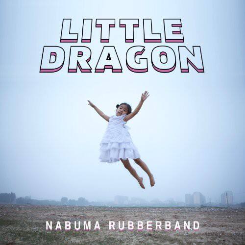 LITTLE DRAGON  
NABUMA RUBBERBAND