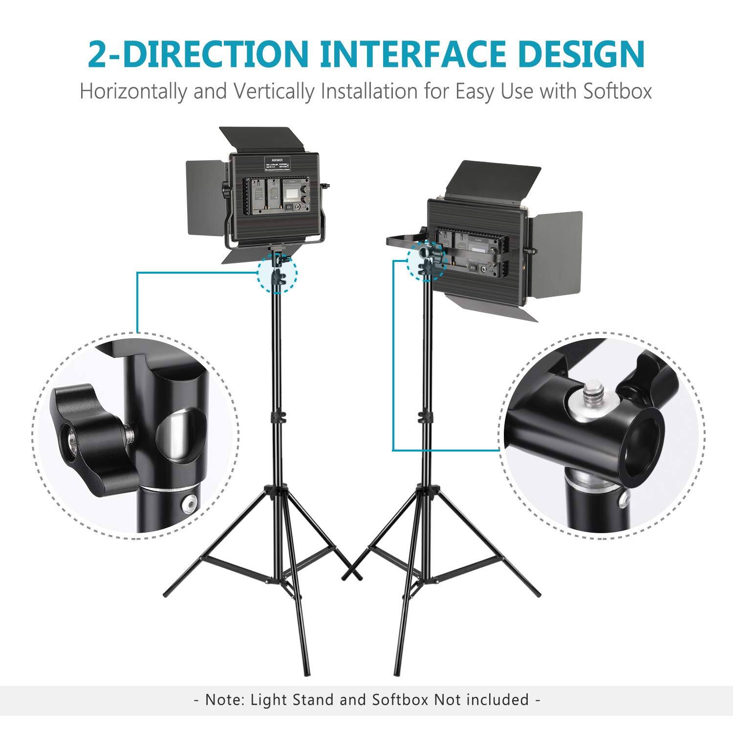 2-DIRECTION INTERFACE DESIGN  
Horizontally and Vertically Installation for Easy Use with Softbox  

- Note: Light Stand and Softbox Not included