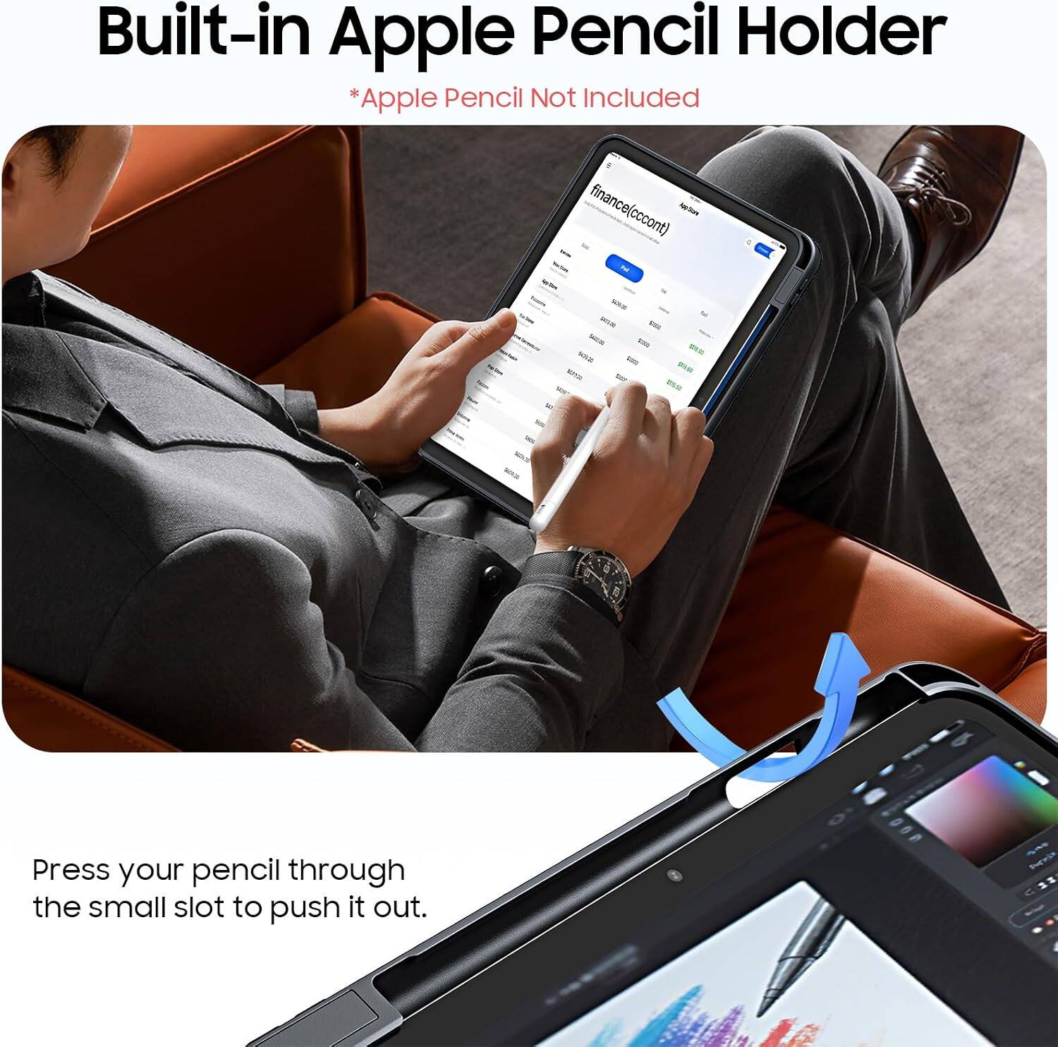 Built-in Apple Pencil Holder *Apple Pencil Not Included

Press your pencil through the small slot to push it out.