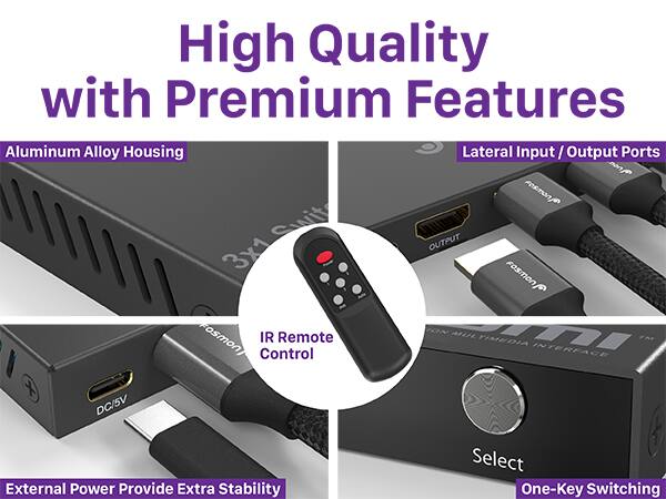 High Quality with Premium Features

Aluminum Alloy Housing
Lateral Input / Output Ports
IR Remote Control
External Power Provide Extra Stability
Select
One-Key Switching