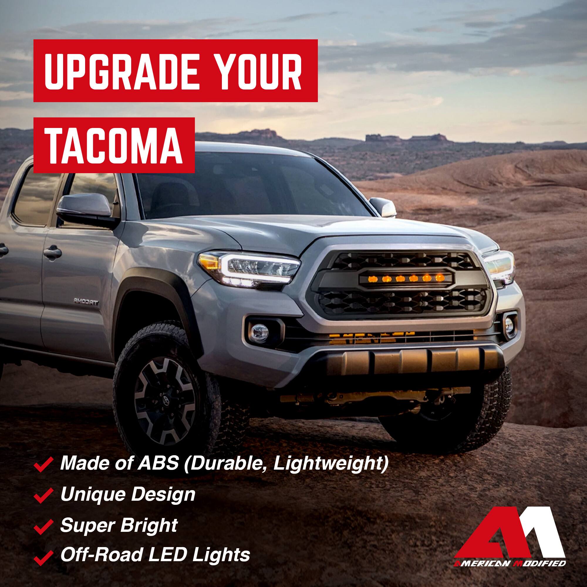 UPGRADE YOUR TACOMA

- Made of ABS (Durable, Lightweight)
- Unique Design
- Super Bright
- Off-Road LED Lights

A1 AMERICAN MODIFIED