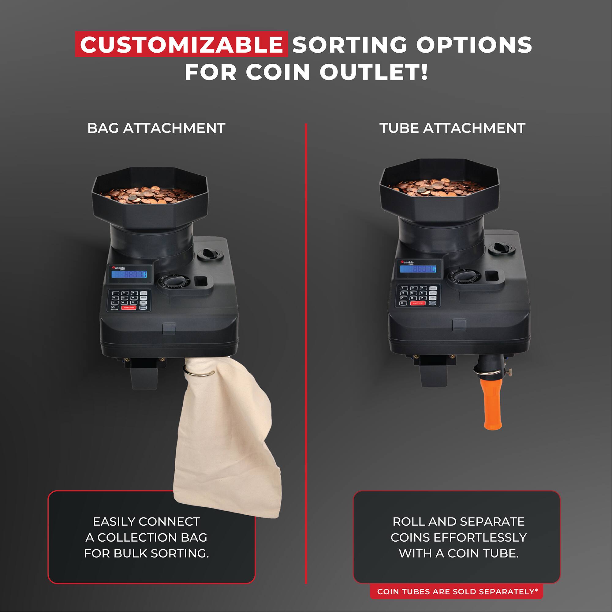 CUSTOMIZABLE SORTING OPTIONS FOR COIN OUTLET!

BAG ATTACHMENT

EASILY CONNECT A COLLECTION BAG FOR BULK SORTING.

TUBE ATTACHMENT

ROLL AND SEPARATE COINS EFFORTLESSLY WITH A COIN TUBE.

COIN TUBES ARE SOLD SEPARATELY*