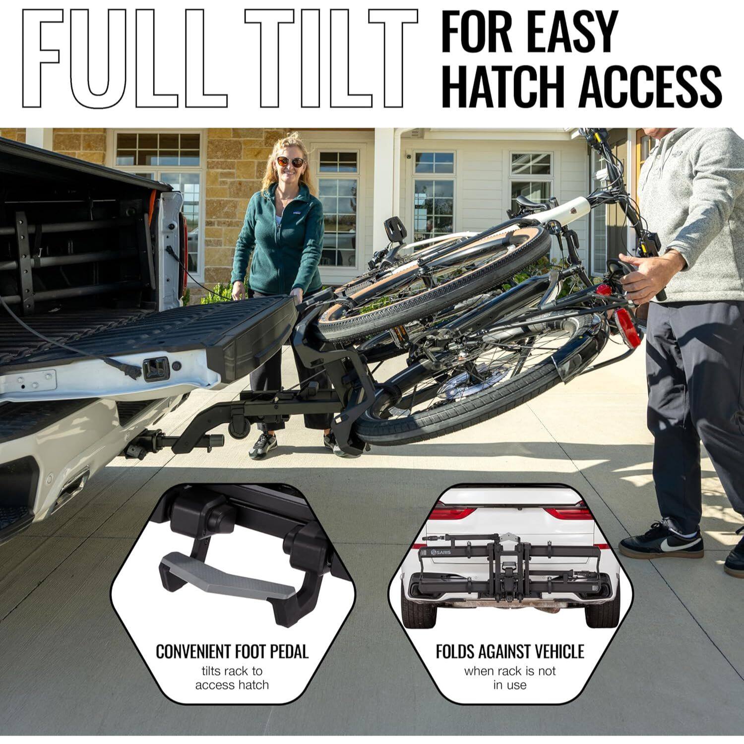 FULL TILT  
FOR EASY HATCH ACCESS

CONVENIENT FOOT PEDAL  
tilts rack to access hatch

FOLDS AGAINST VEHICLE  
when rack is not in use