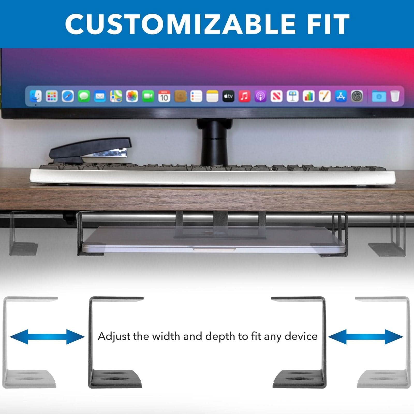 CUSTOMIZABLE FIT

Adjust the width and depth to fit any device