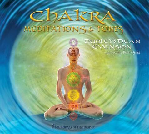 Chakra
Meditations & Tones
Dudley & Dean Evenson
with vocalist Beth Quist
Soundings of the Planet