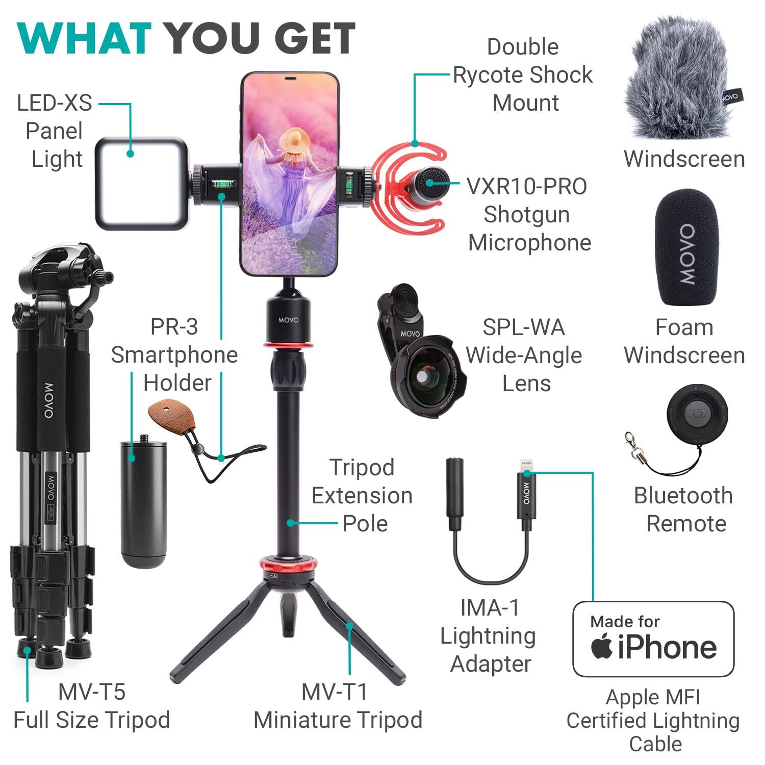 WHAT YOU GET

- LED-XS Panel Light
- PR-3 Smartphone Holder
- Double Rycote Shock Mount
- VXR10-PRO Shotgun Microphone
- SPL-WA Wide-Angle Lens
- MV-T5 Full Size Tripod
- MV-T1 Miniature Tripod
- Tripod Extension Pole
- Bluetooth Remote
- IMA-1 Lightning Adapter
- Made for iPhone
- Apple MFI Certified Lightning Cable
- Foam Windscreen
- Windscreen