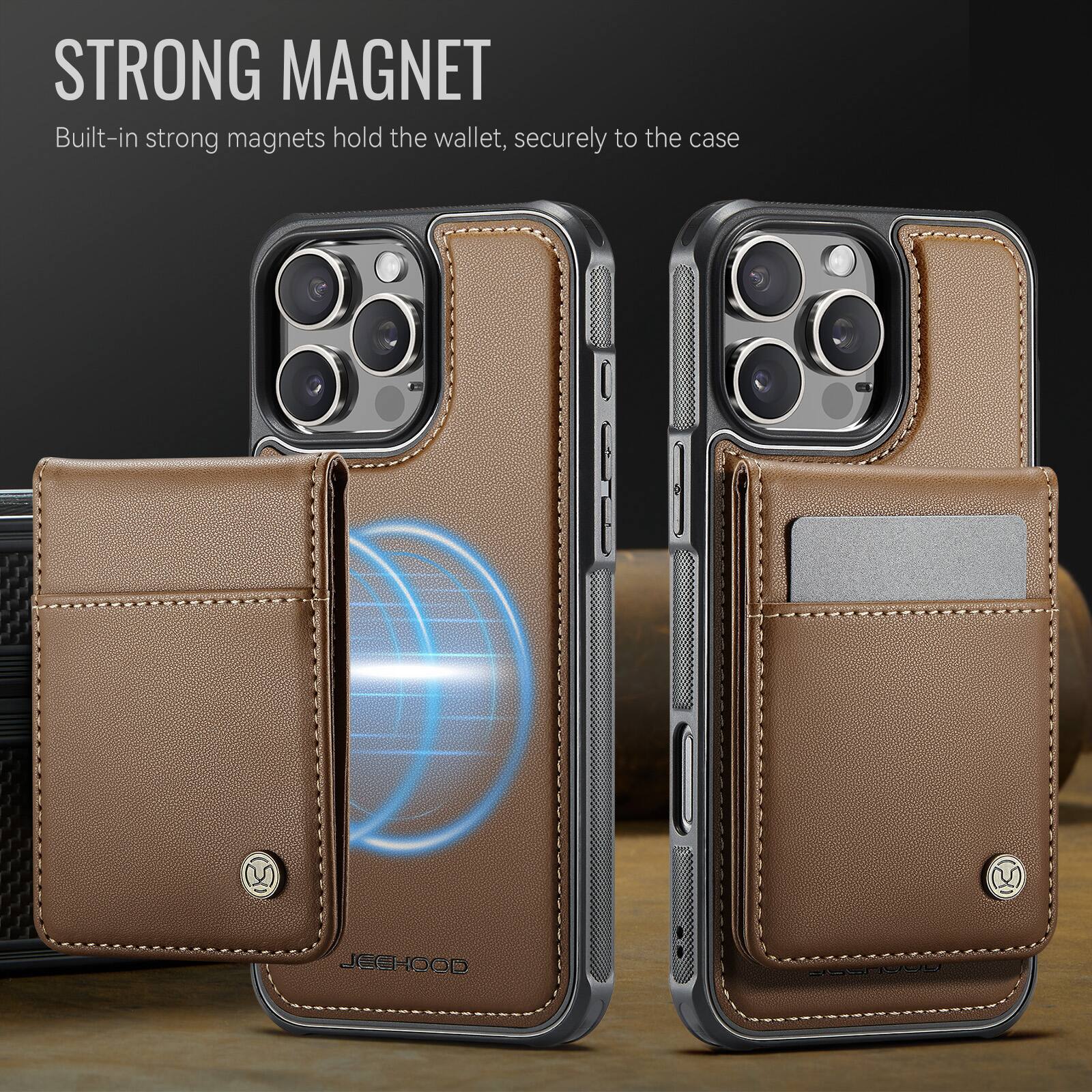 STRONG MAGNET  
Built-in strong magnets hold the wallet, securely to the case