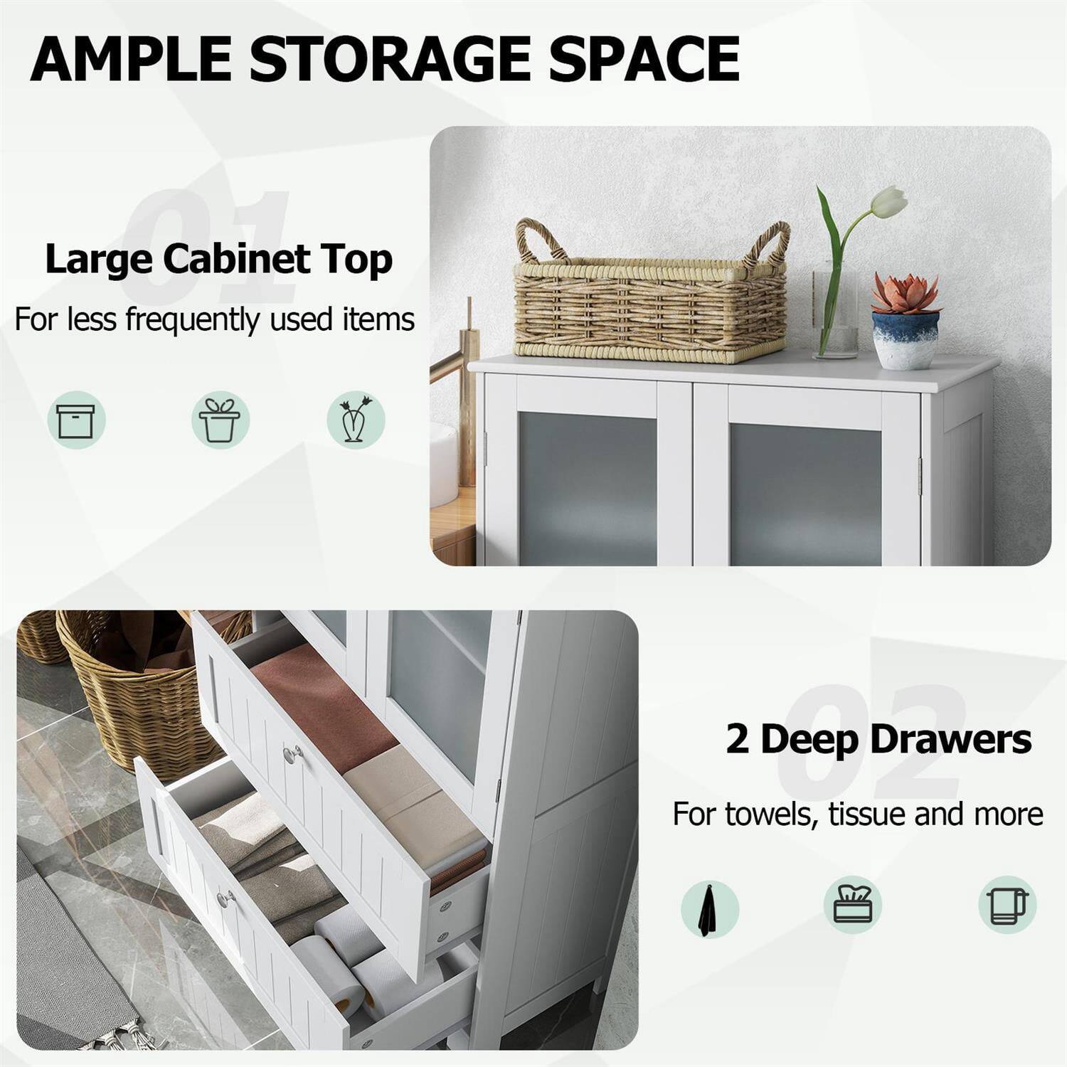 AMPLE STORAGE SPACE

Large Cabinet Top  
For less frequently used items

2 Deep Drawers  
For towels, tissue and more