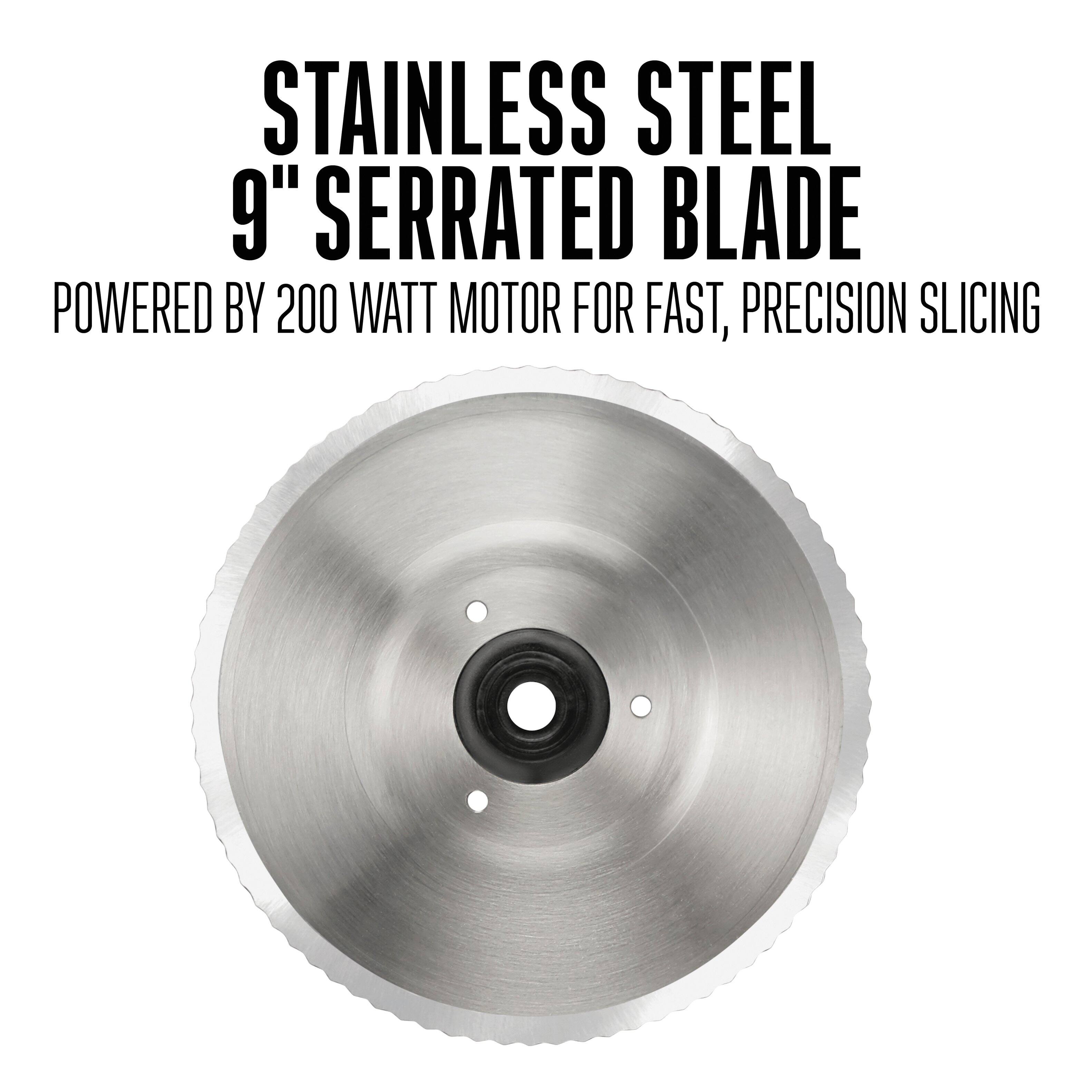 STAINLESS STEEL  
9" SERRATED BLADE  

POWERED BY 200 WATT MOTOR FOR FAST, PRECISION SLICING
