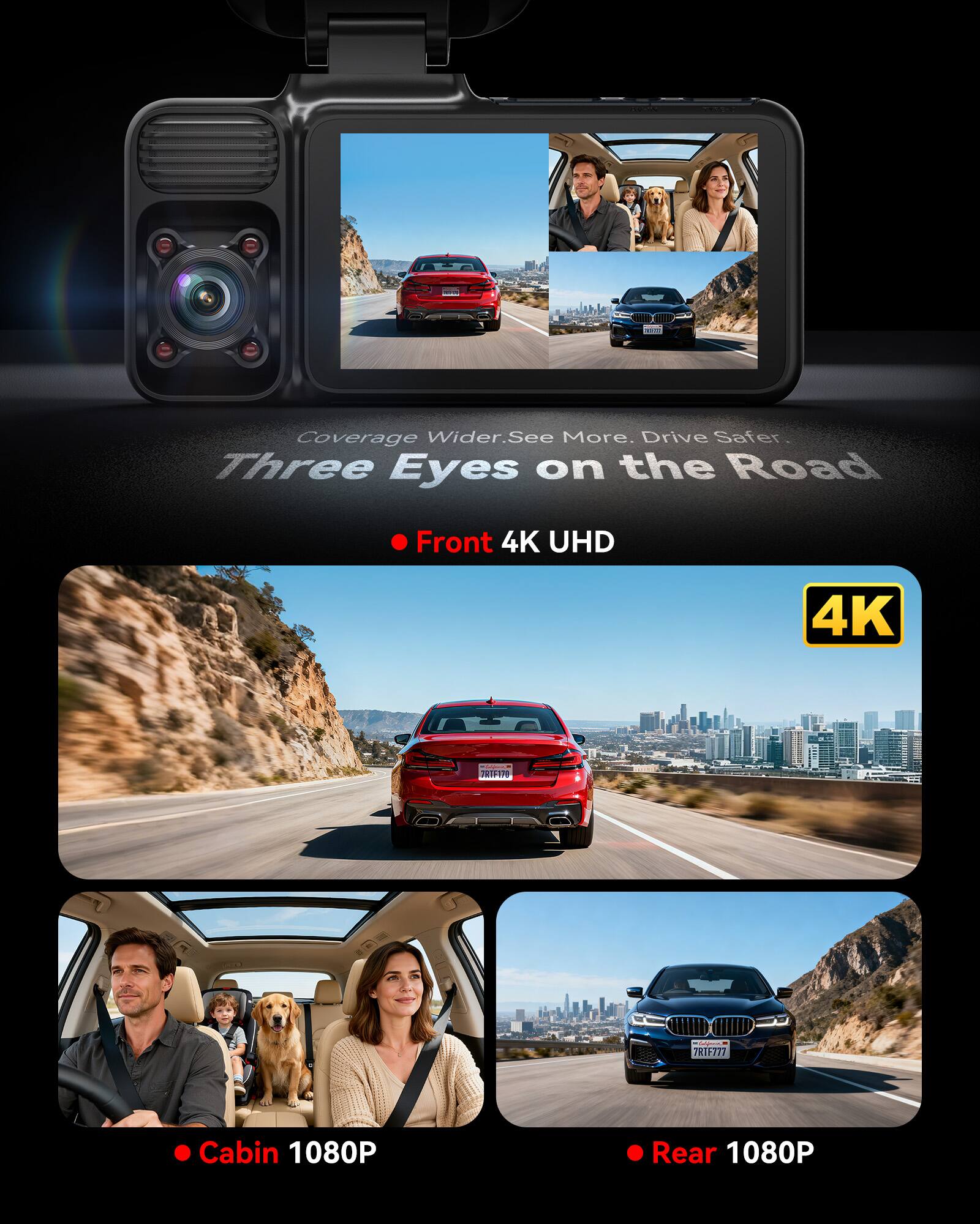 Coverage Wider. See More. Drive Safer.  
Three Eyes on the Road

- Front 4K UHD
- Cabin 1080P
- Rear 1080P