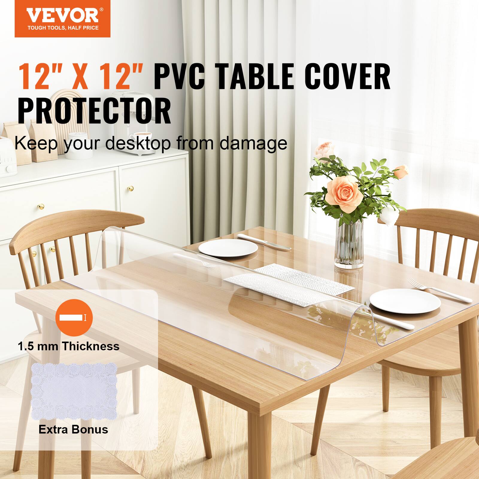 VEVOR TOUGH TOOLS, HALF PRICE

12" X 12" PVC TABLE COVER PROTECTOR

Keep your desktop from damage

1.5 mm Thickness

Extra Bonus