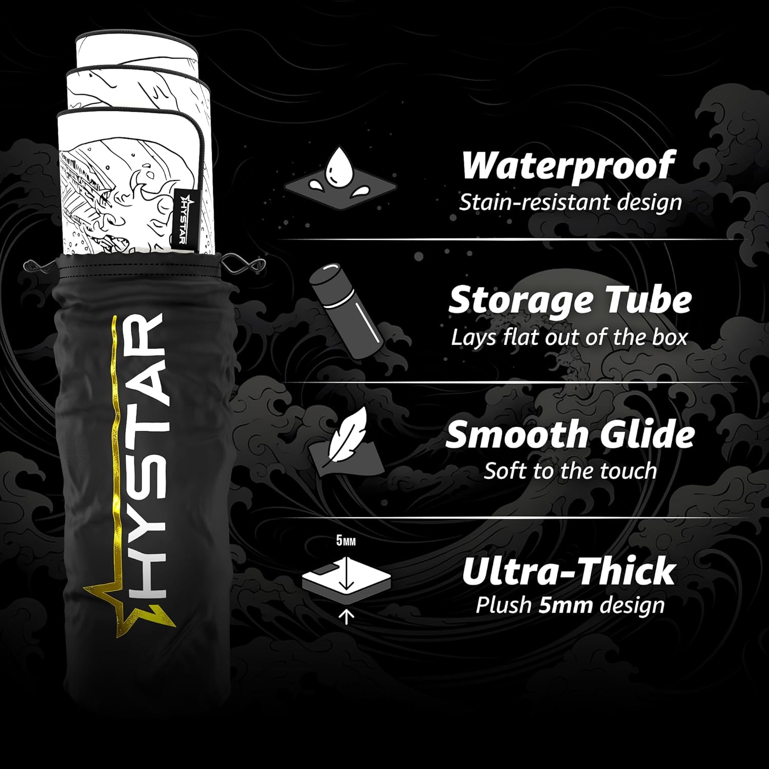 HYSTAR 5M Waterproof Stain-resistant design Storage Tube  
Lays flat out of the box  
Smooth Glide  
Soft to the touch  
Ultra-Thick Plush 5mm design